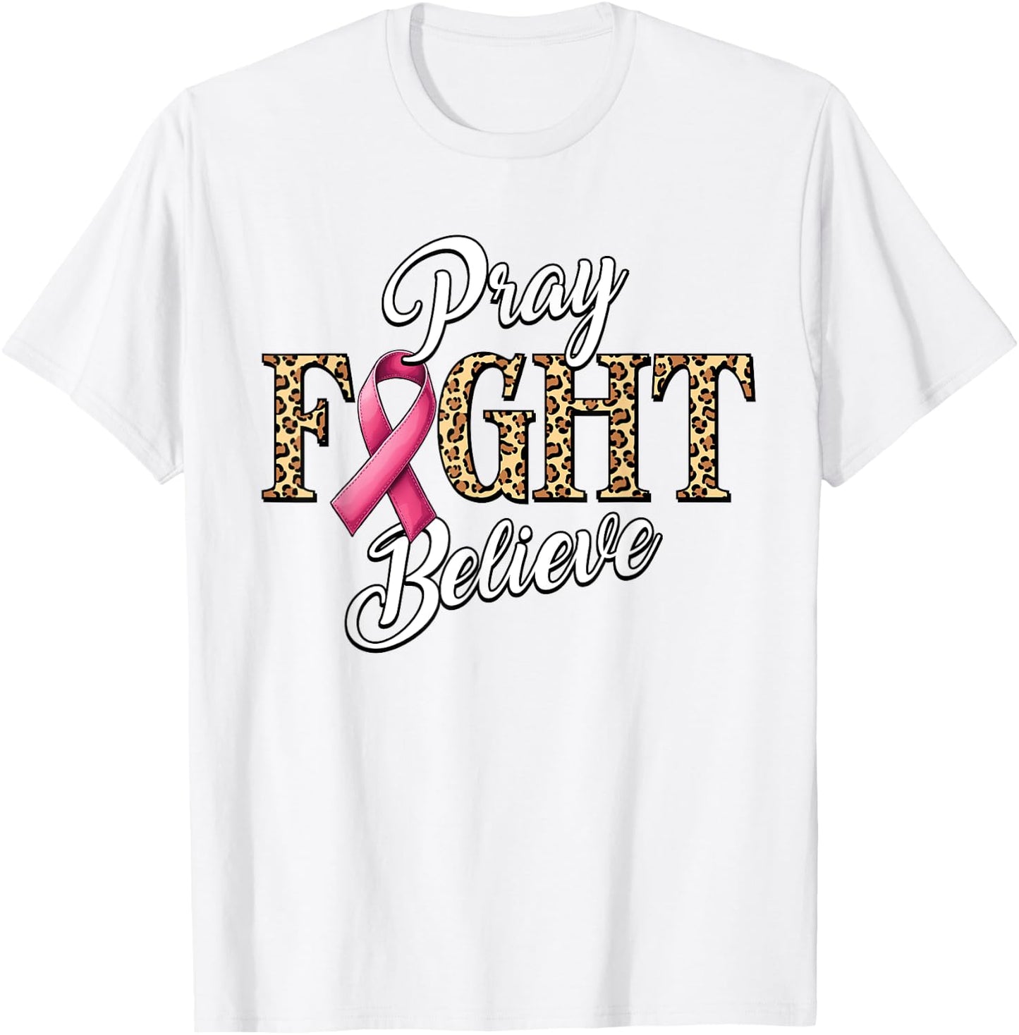 Pray Fight Believe Breast Cancer Awareness Pink Ribbon T-Shirt - T-Shirt | White