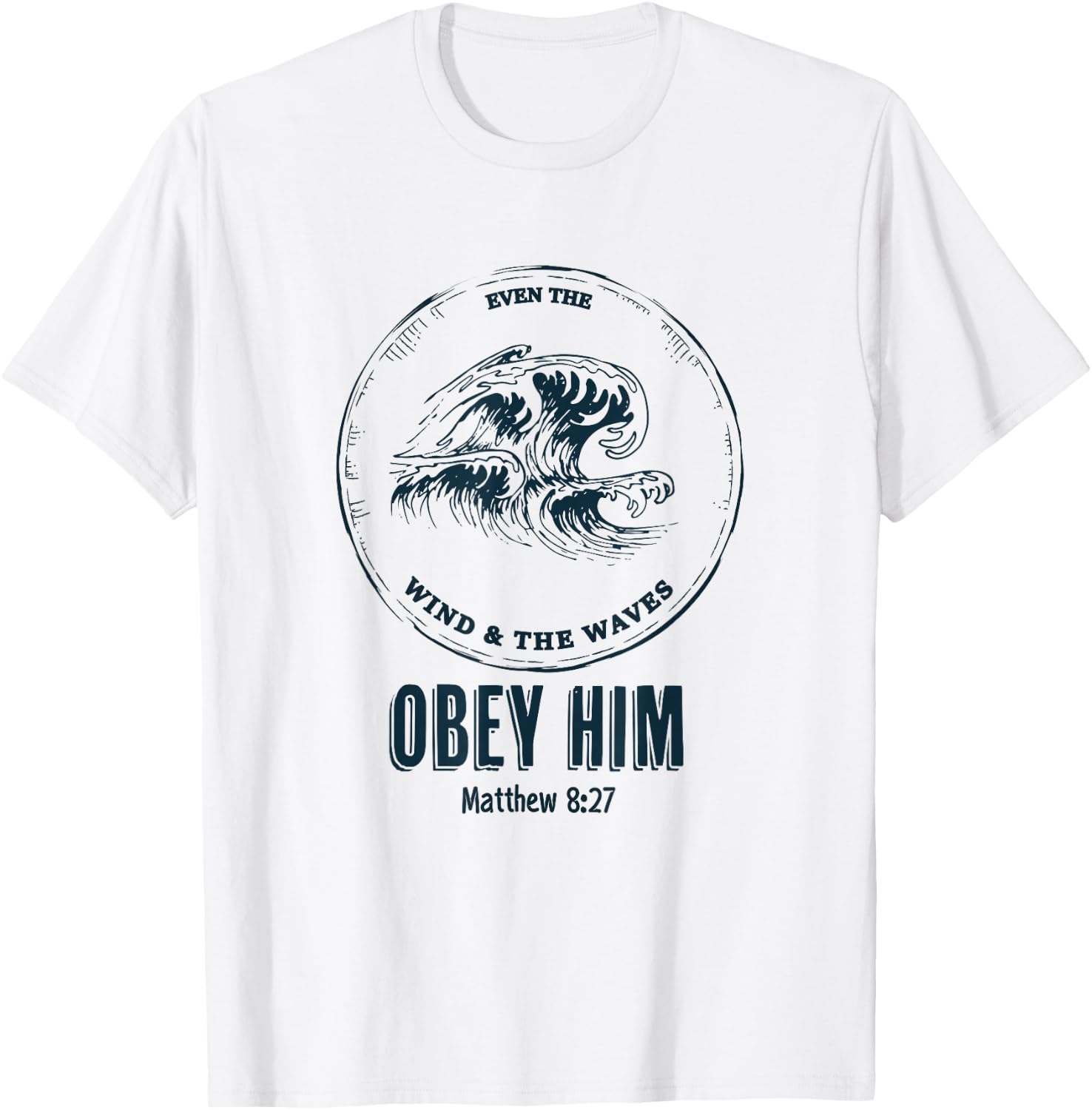 Christian Men & Women | Even the Wind and the Waves Obey Him T-Shirt - T-Shirt | White