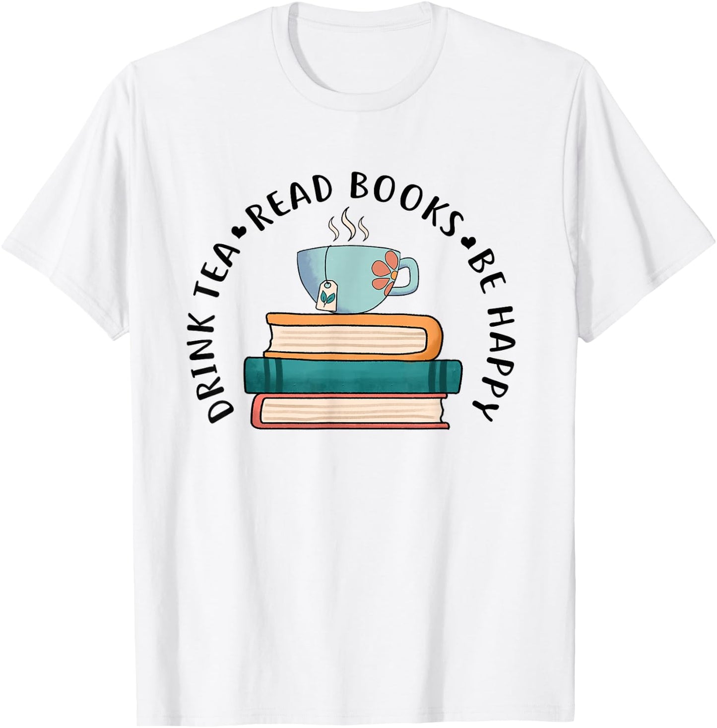 Drink Tea Read Books Be Happy Reading Book Worm T-Shirt - T-Shirt | White