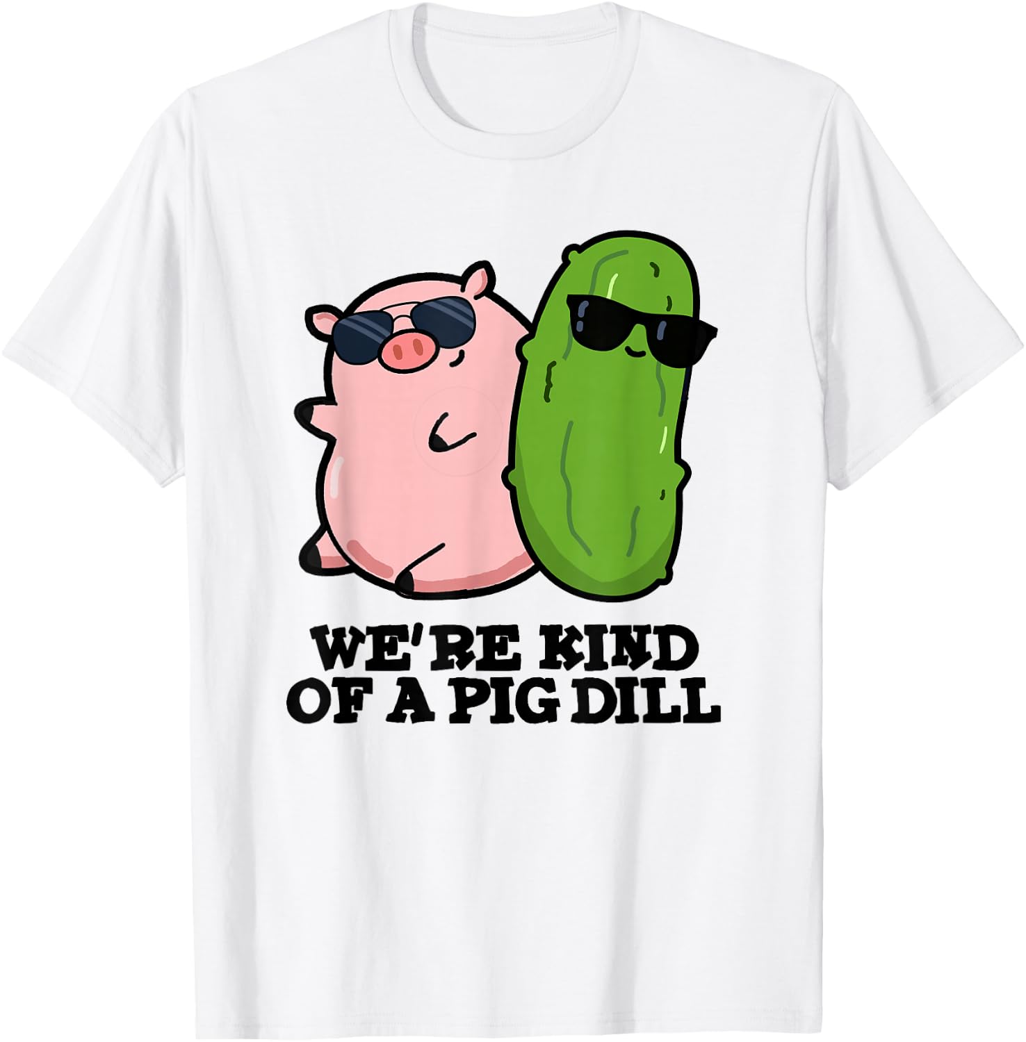 We're Kind Of A Pig Dill Funny Friend Pun T-Shirt - T-Shirt | White