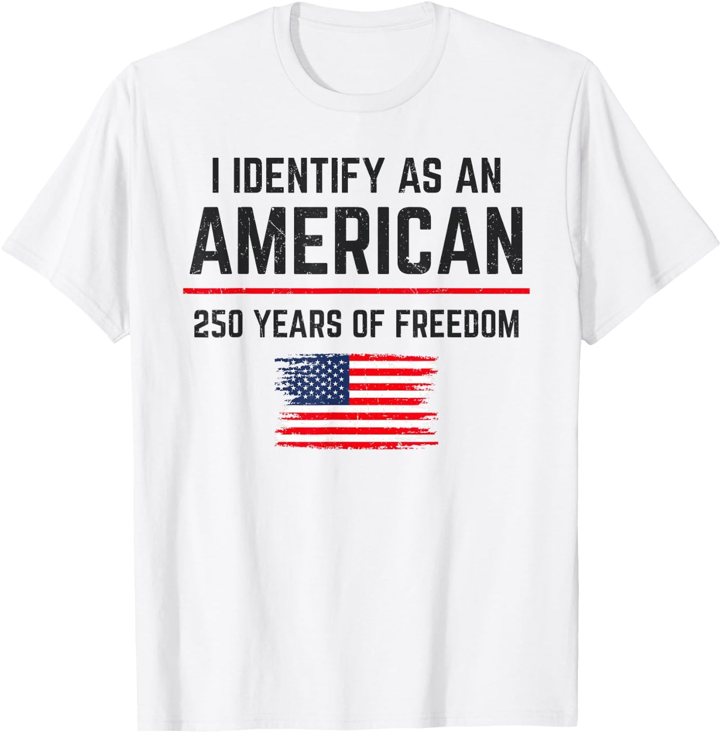 I Identify As an American 250 Years of Freedom USA Patriotic T-Shirt - T-Shirt | White