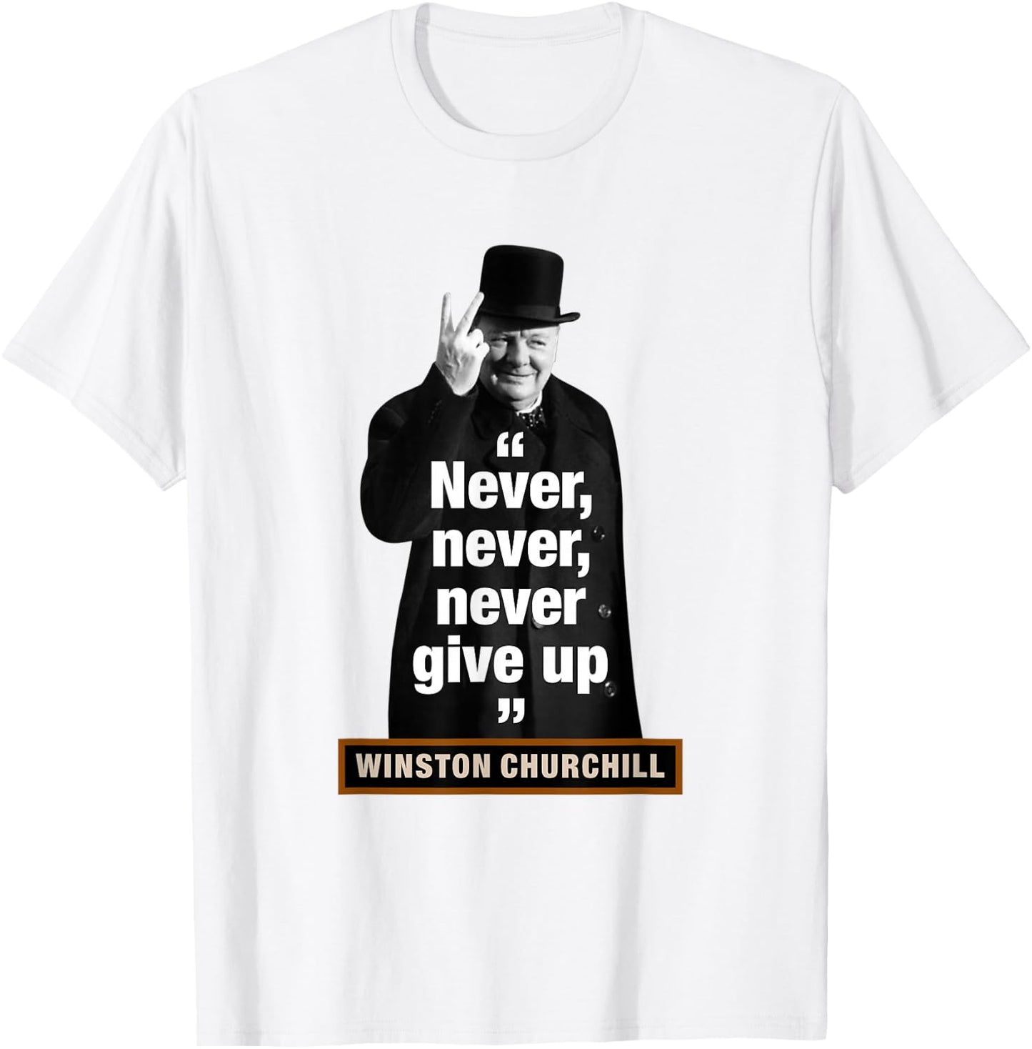 Winston Churchill – "Never, Never, Never Give Up" T-Shirt - T-Shirt | White