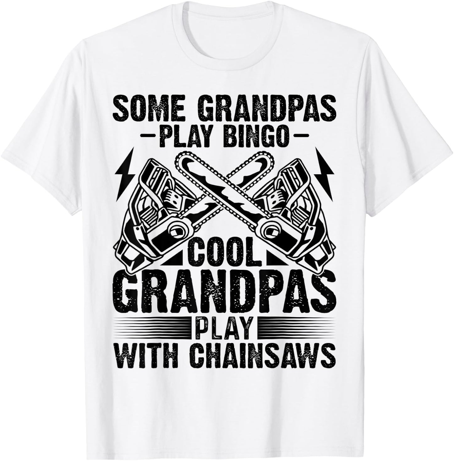 Some Play Bingo Cool Logger Grandpas Play With Chainsaws T-Shirt - T-Shirt | White