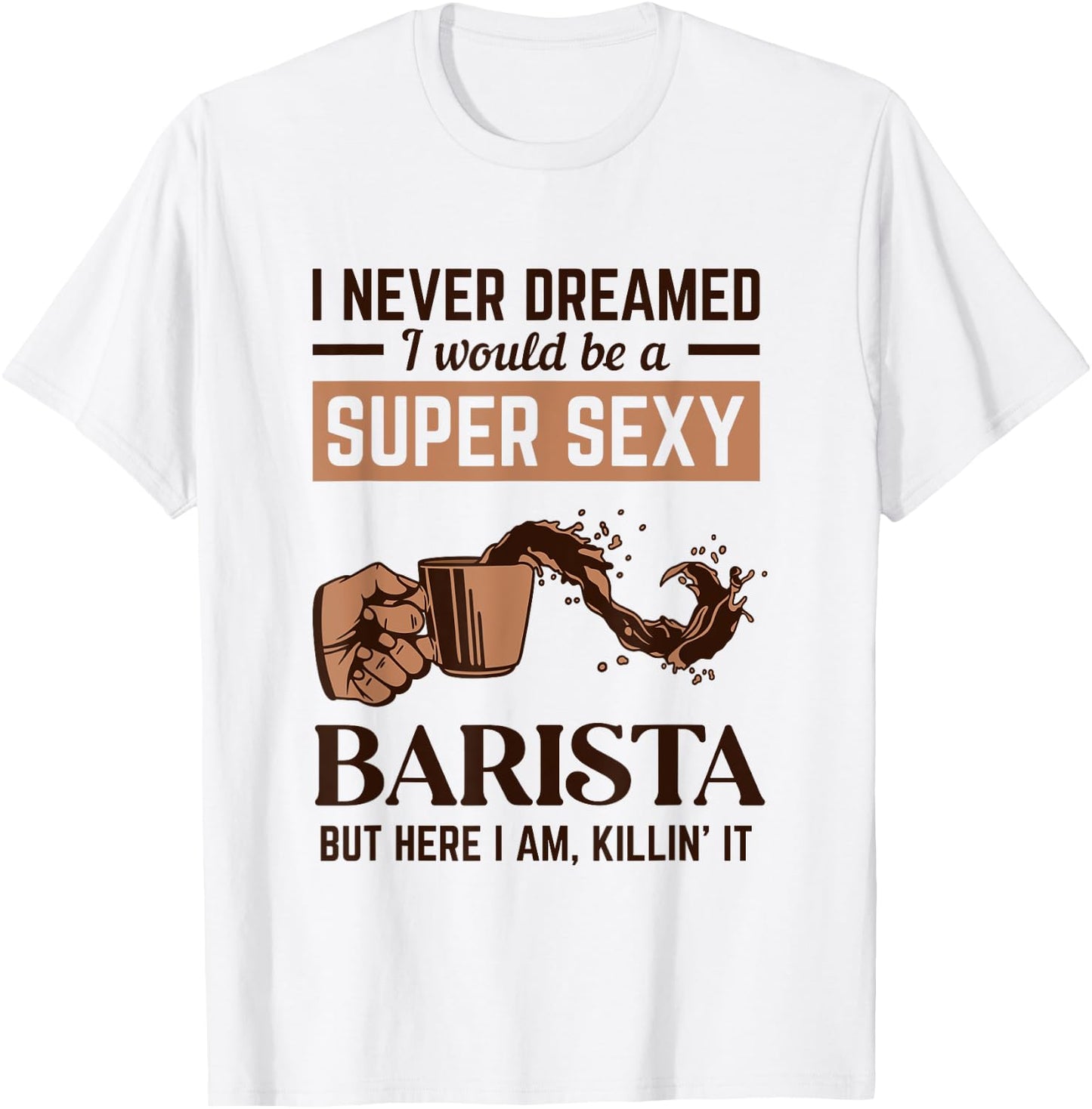 Super Sexy Barista Latte Art Barista Queen Coffee T-Shirt - T-Shirt | White