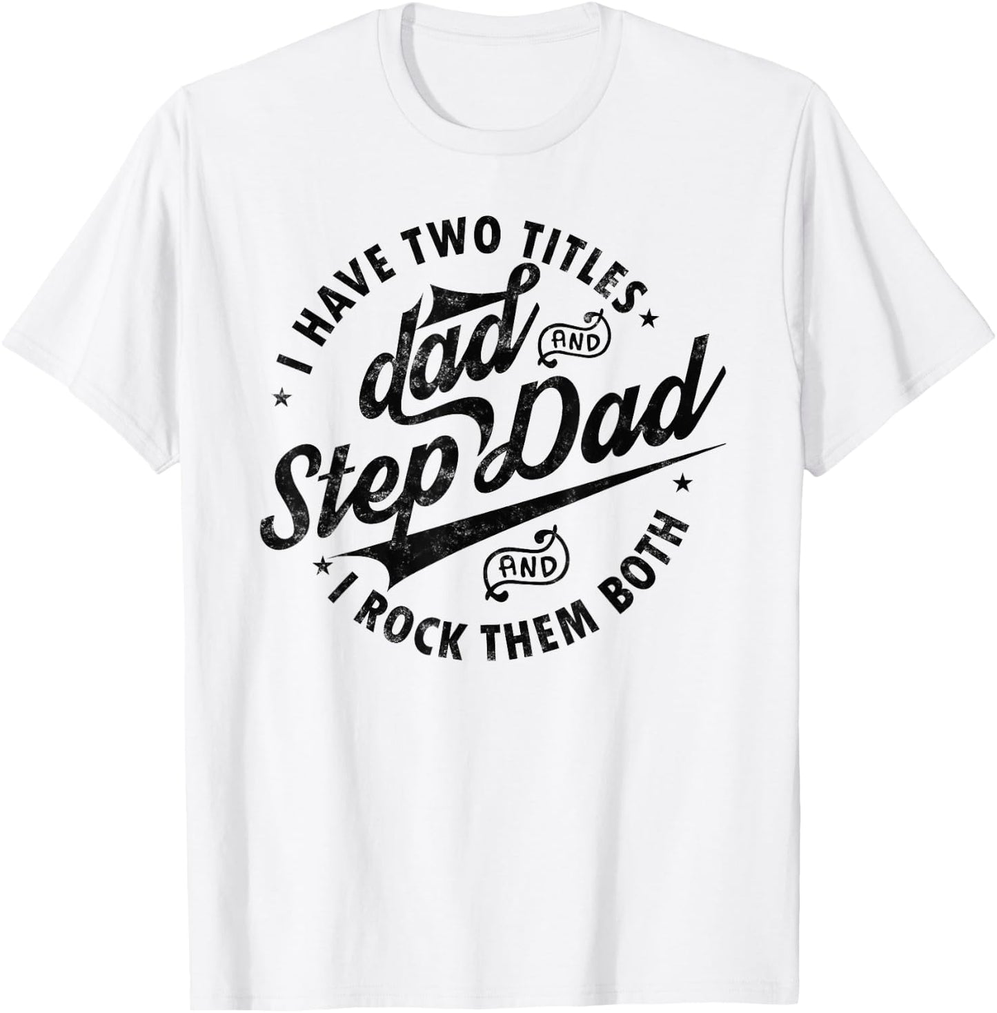 I Have Two Titles Dad and Step Dad Funny Step-dad gifts T-Shirt - T-Shirt | White