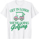 Get In Loser We're Going Golfing Cute Golf Cart Golfer Mom T-Shirt - T-Shirt | White