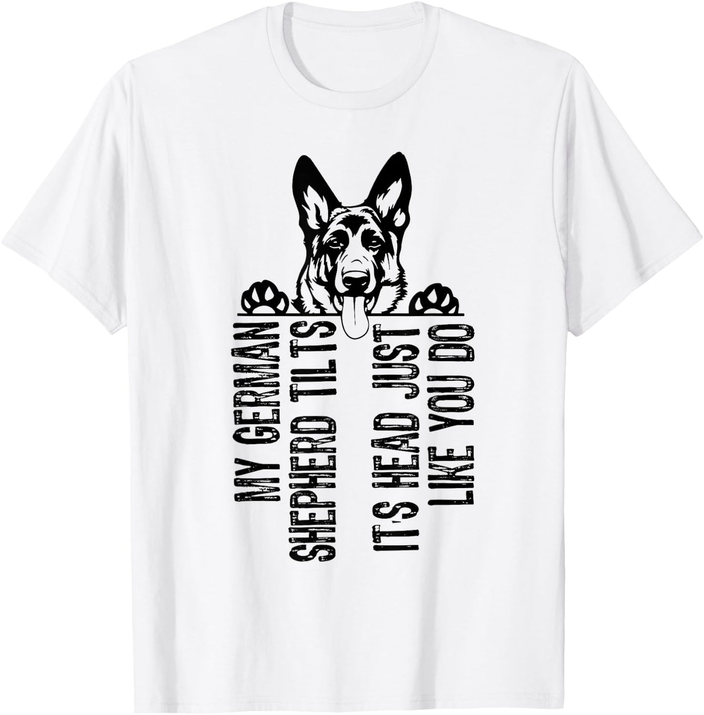 My German Shepherd Tilts It's Head Just Like You Do T-Shirt - T-Shirt | White