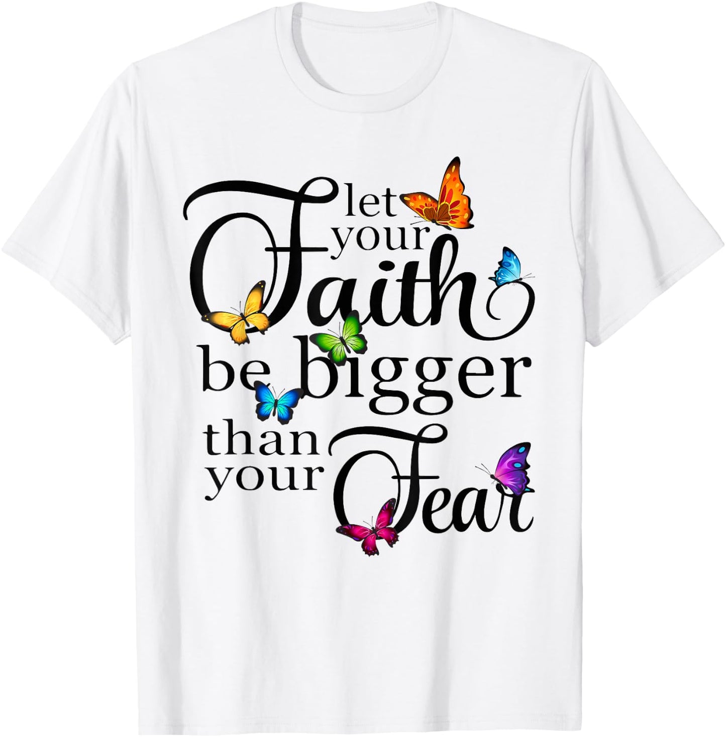 Let Your Faith Be Bigger Than Fear - Butterfly Art Religious T-Shirt - T-Shirt | White