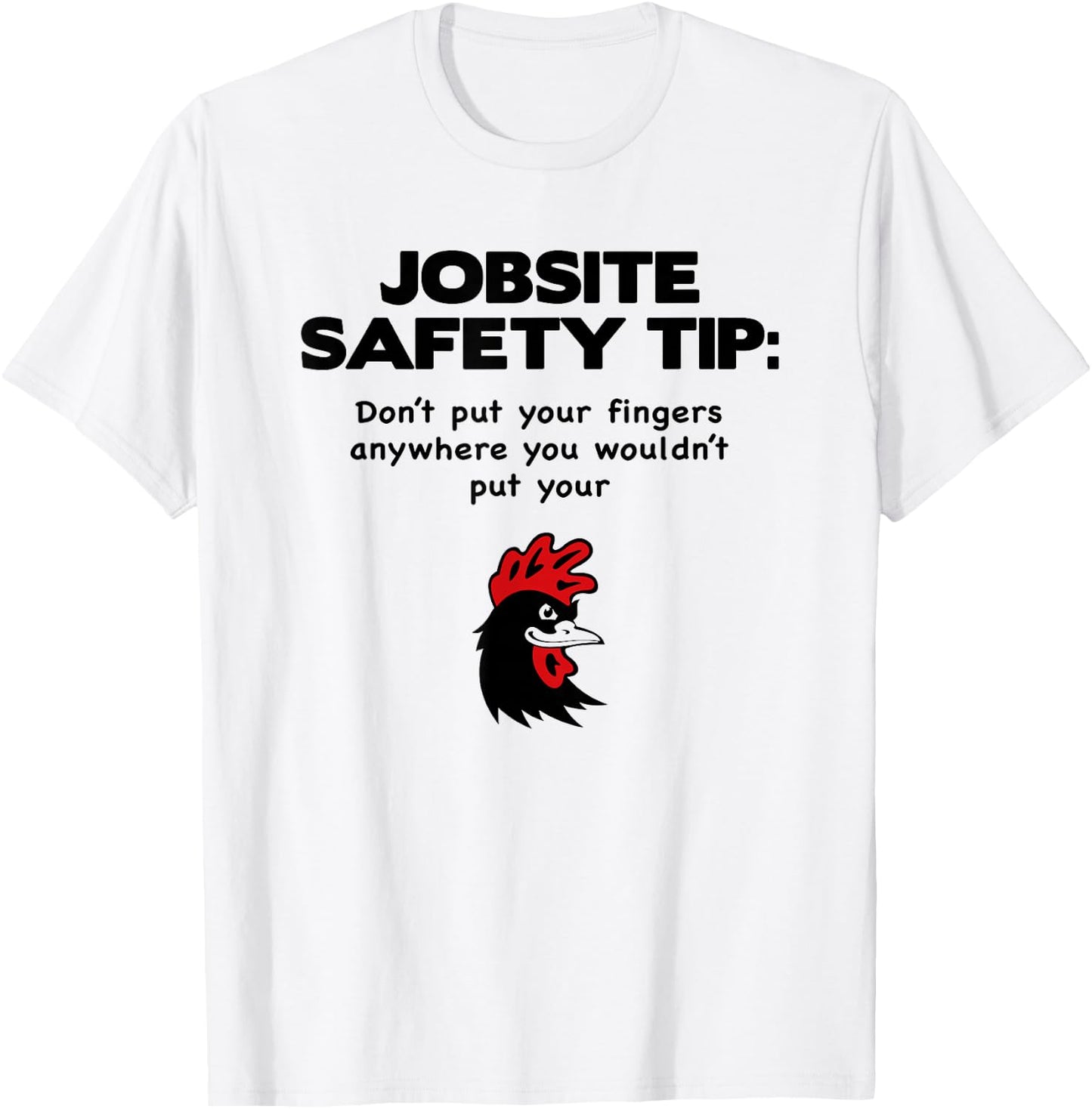 jobsite Safety tip Don't Put Your Fingers Anywhere T-Shirt - T-Shirt | White