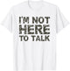 I'm Not Here To Talk Funny Cool Gym Workout T Shirt T-Shirt - T-Shirt | White