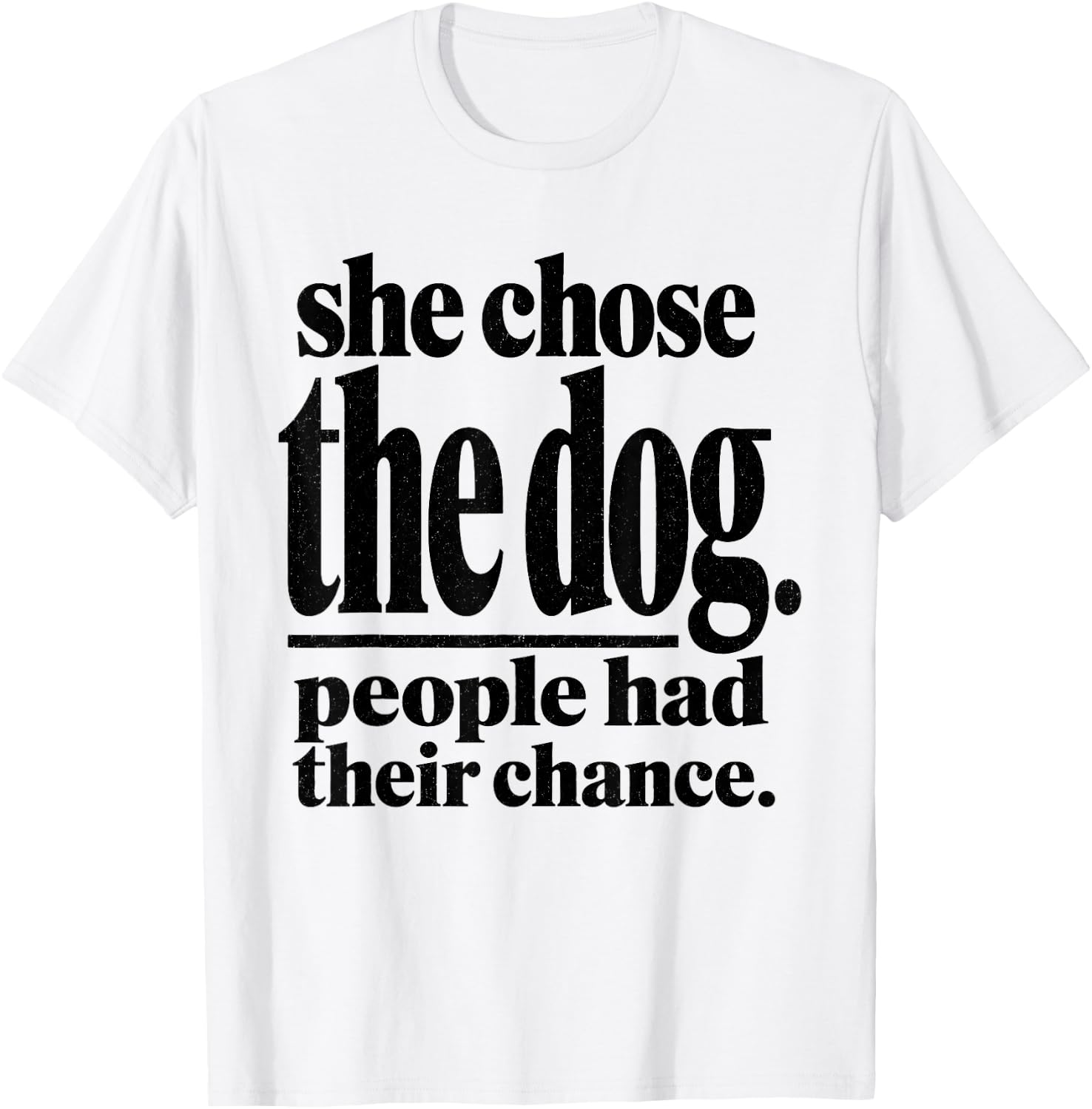 She Chose The Dog People Had Their Chance Funny Mom T-Shirt - T-Shirt | White