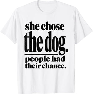She Chose The Dog People Had Their Chance Funny Mom T-Shirt - T-Shirt | White