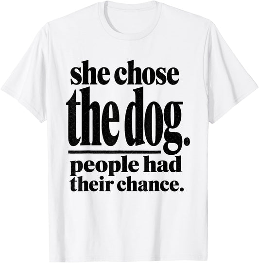 She Chose The Dog People Had Their Chance Funny Mom T-Shirt - T-Shirt | White