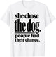She Chose The Dog People Had Their Chance Funny Mom T-Shirt - T-Shirt | White