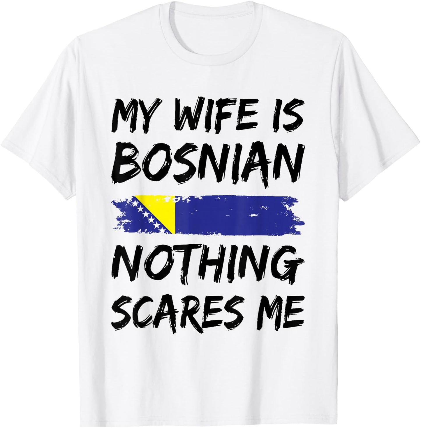 My Wife Is Bosnian Nothing Scares Me Bosnien Flagge T-Shirt - T-Shirt | White