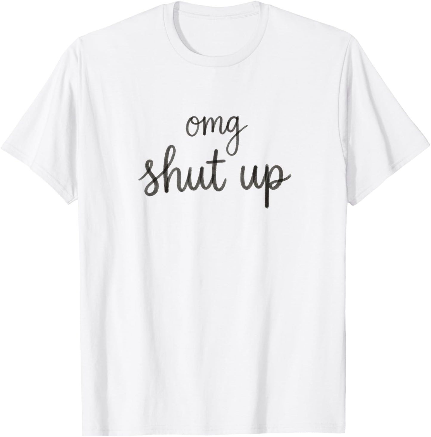OMG Shut Up Funny Sarcastic Saying Meme Humor Men Women T-Shirt - T-Shirt | White