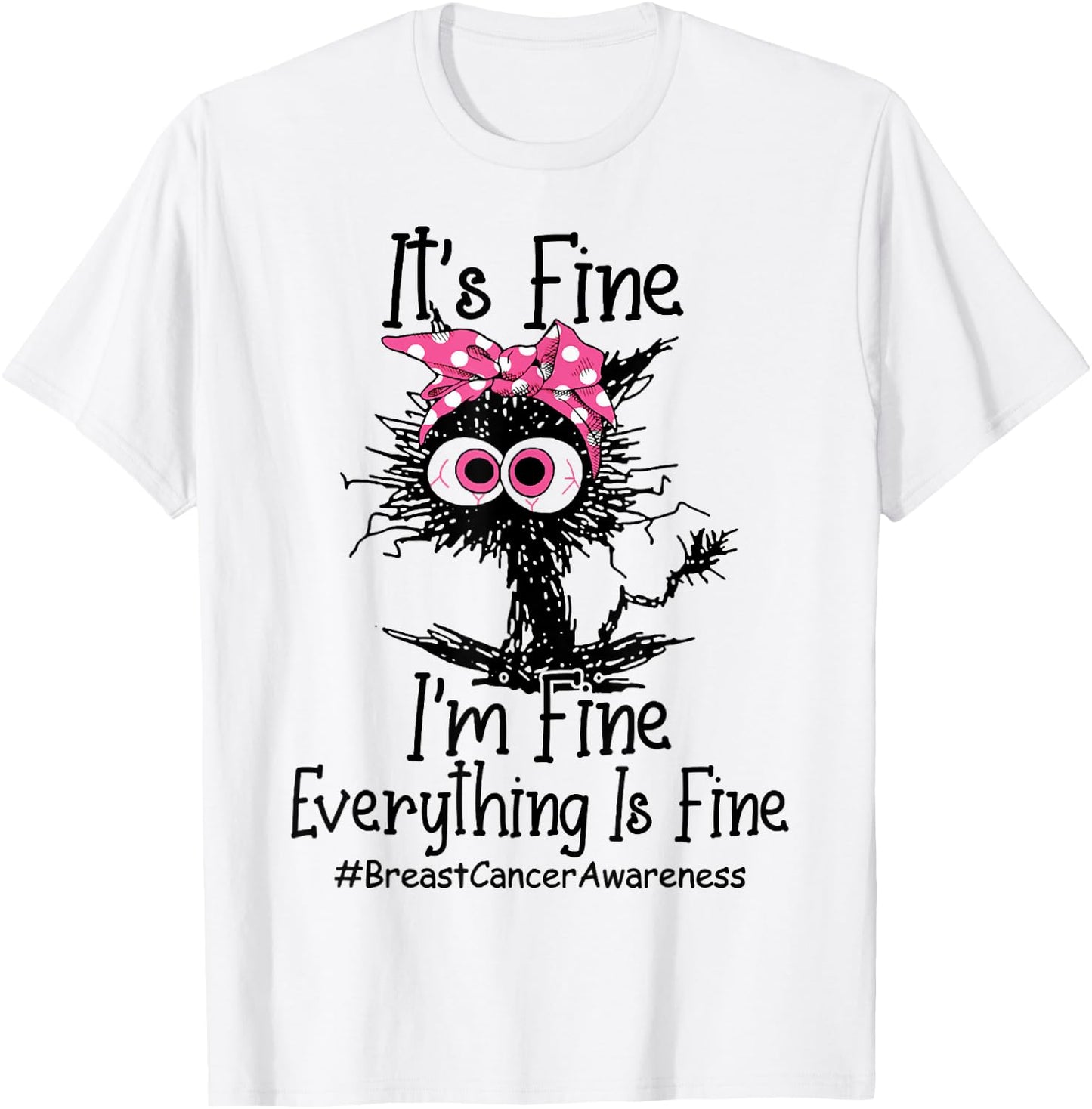 It's Fine I'm Fine Everything's Fine Breast Cancer Awareness T-Shirt - T-Shirt | White
