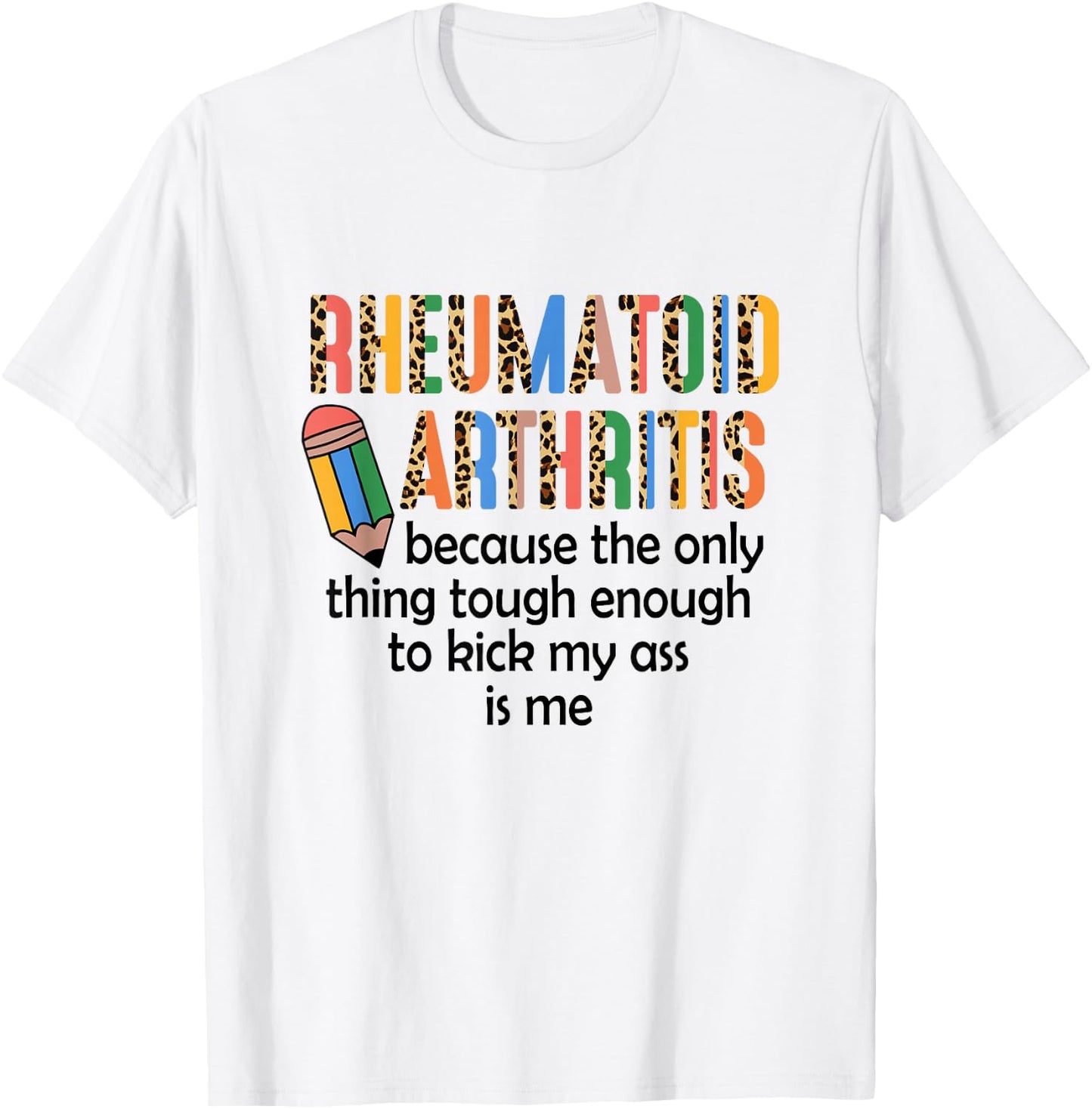 Rheumatoid Arthritis Because Only Thing Tough Enough Funny T-Shirt - T-Shirt | White