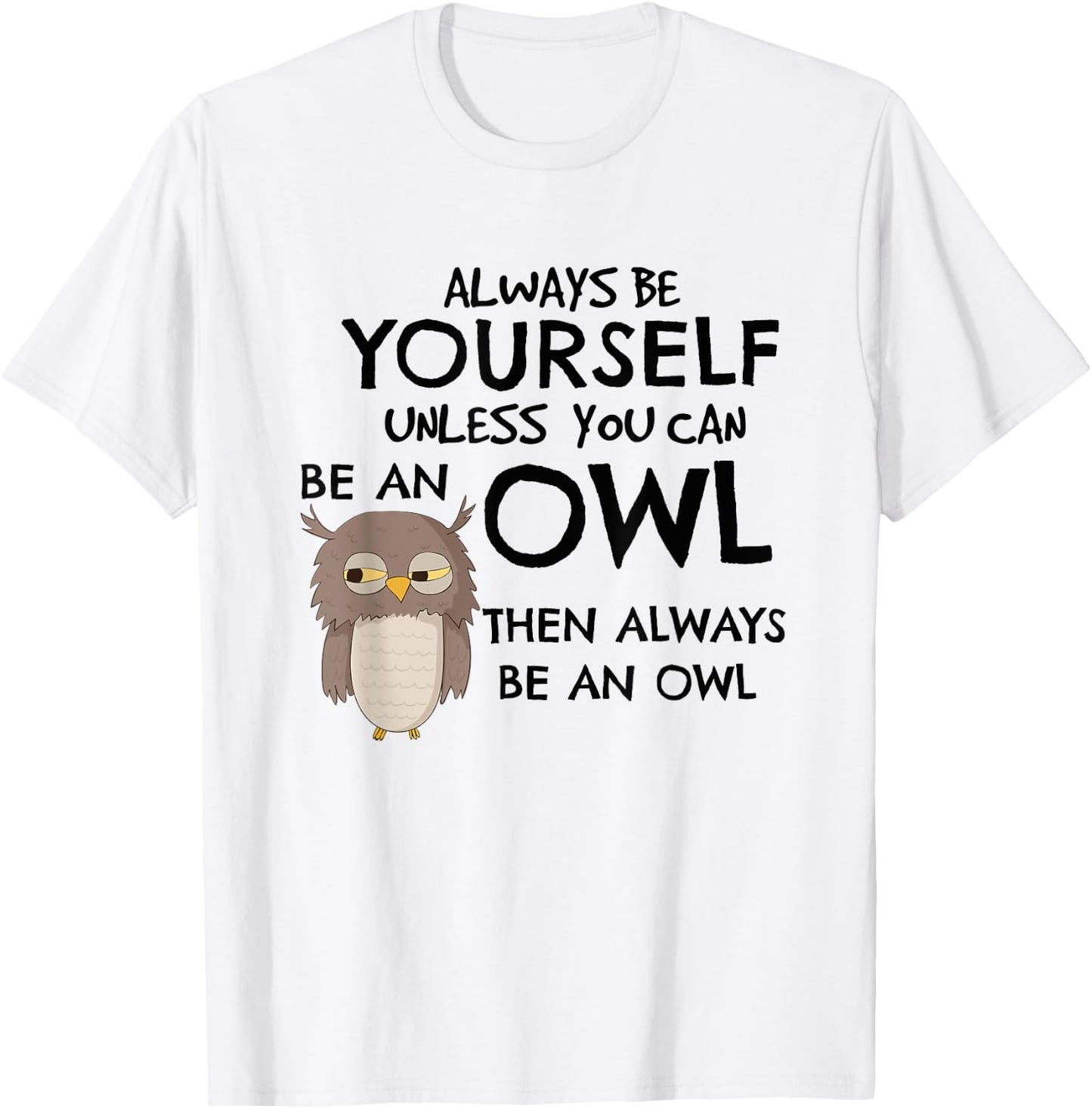 Always Be An Owl Cute Funny Gift Owl Lovers T-Shirt - T-Shirt | White