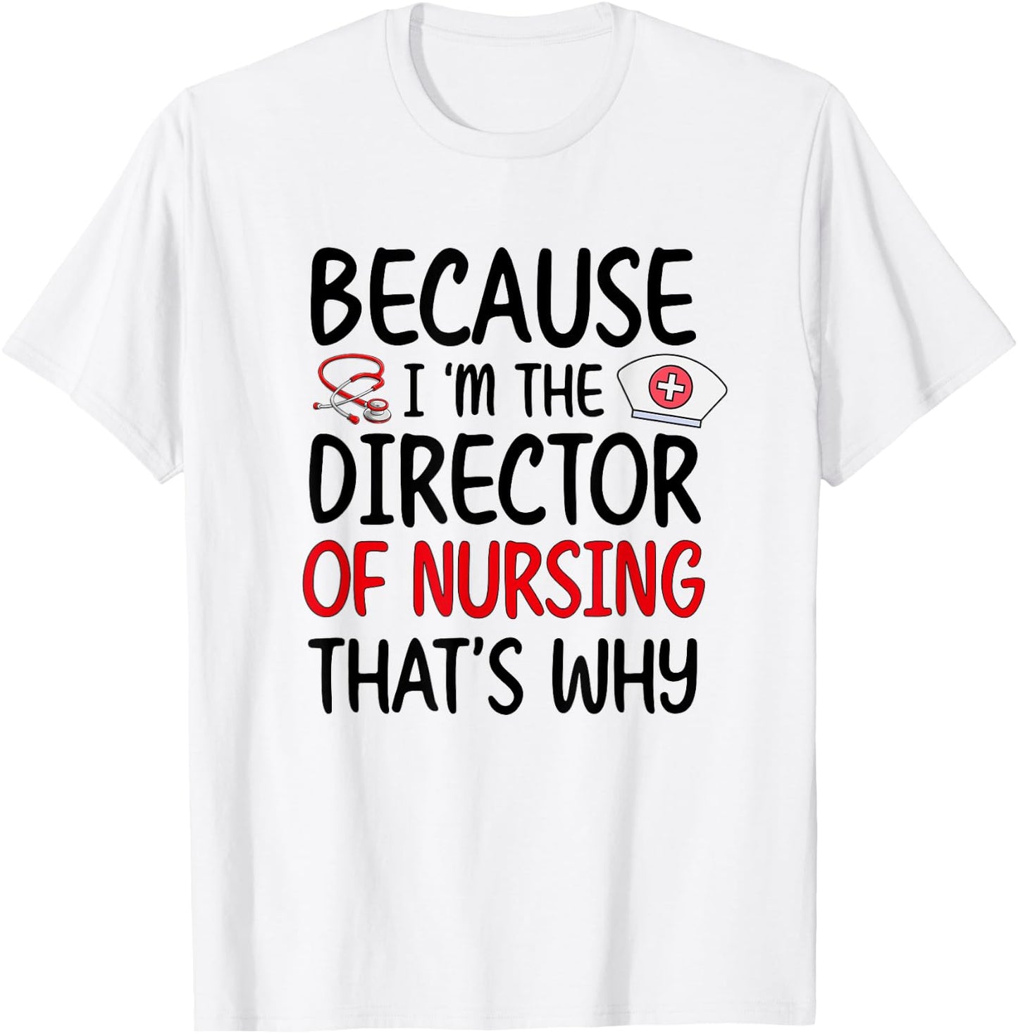I'm The Director Of Nursing Director Nurse Director T-Shirt - T-Shirt | White