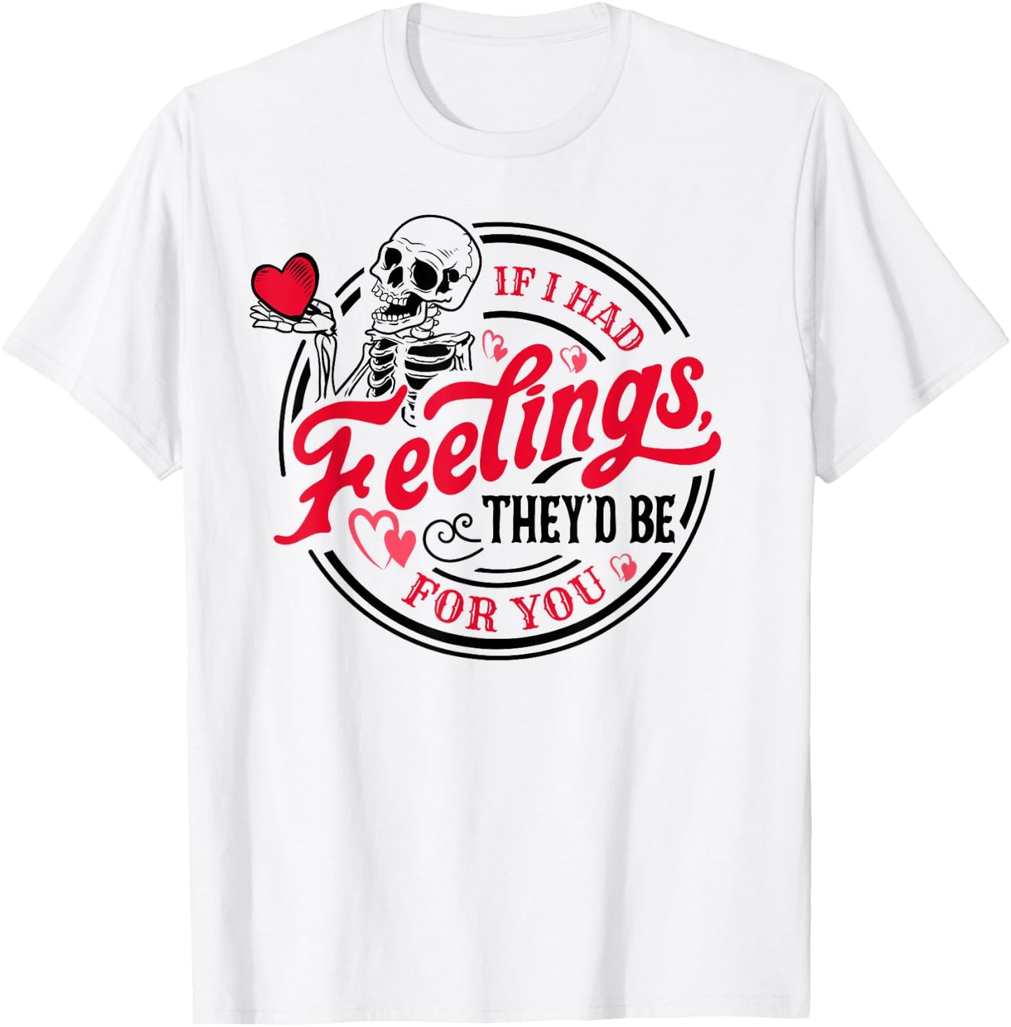 If I Had Feelings They'd Be For You Skeleton Valentines Day T-Shirt - T-Shirt | White
