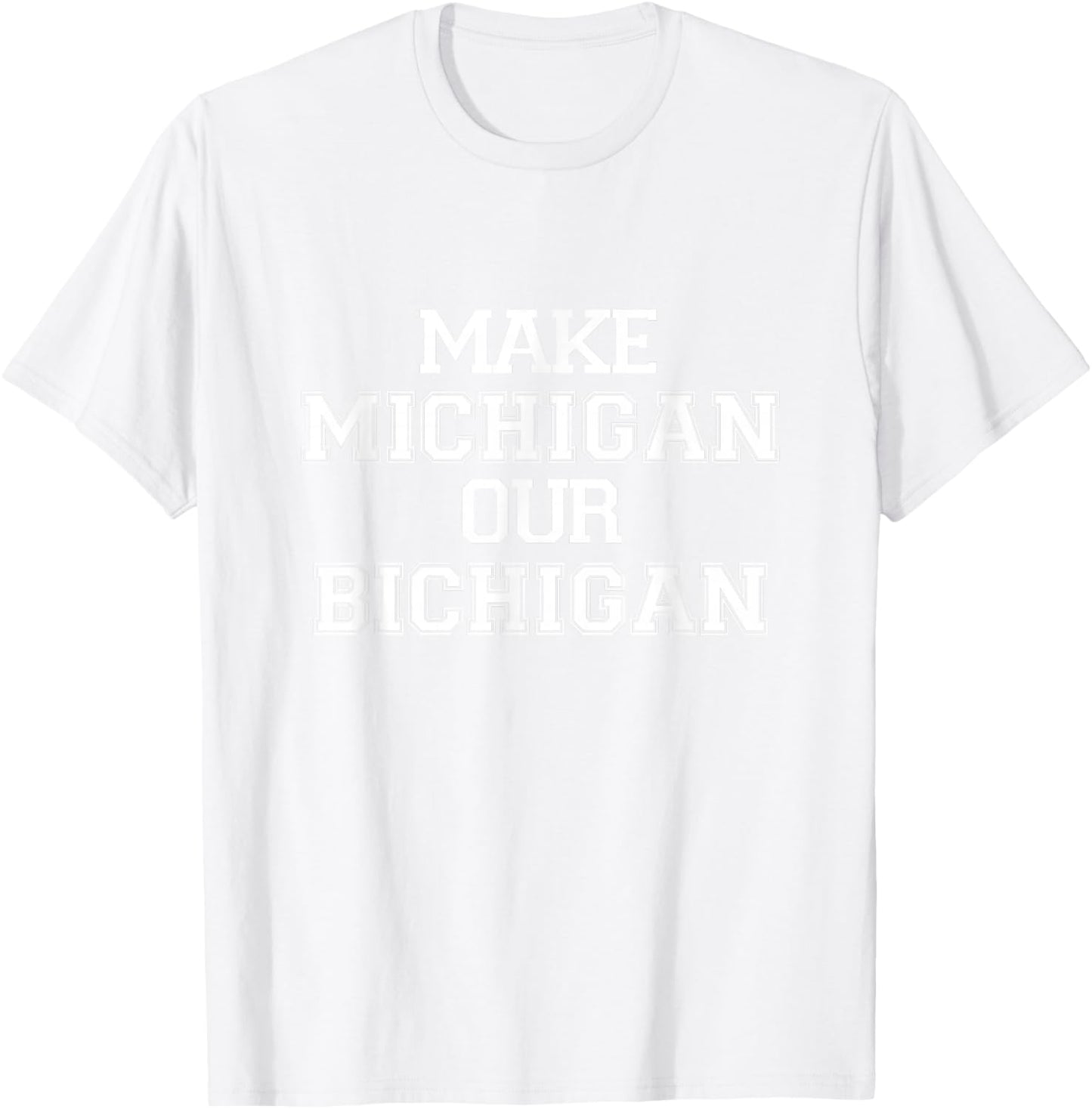Make Michigan Our Bichigan T-Shirt - T-Shirt | White