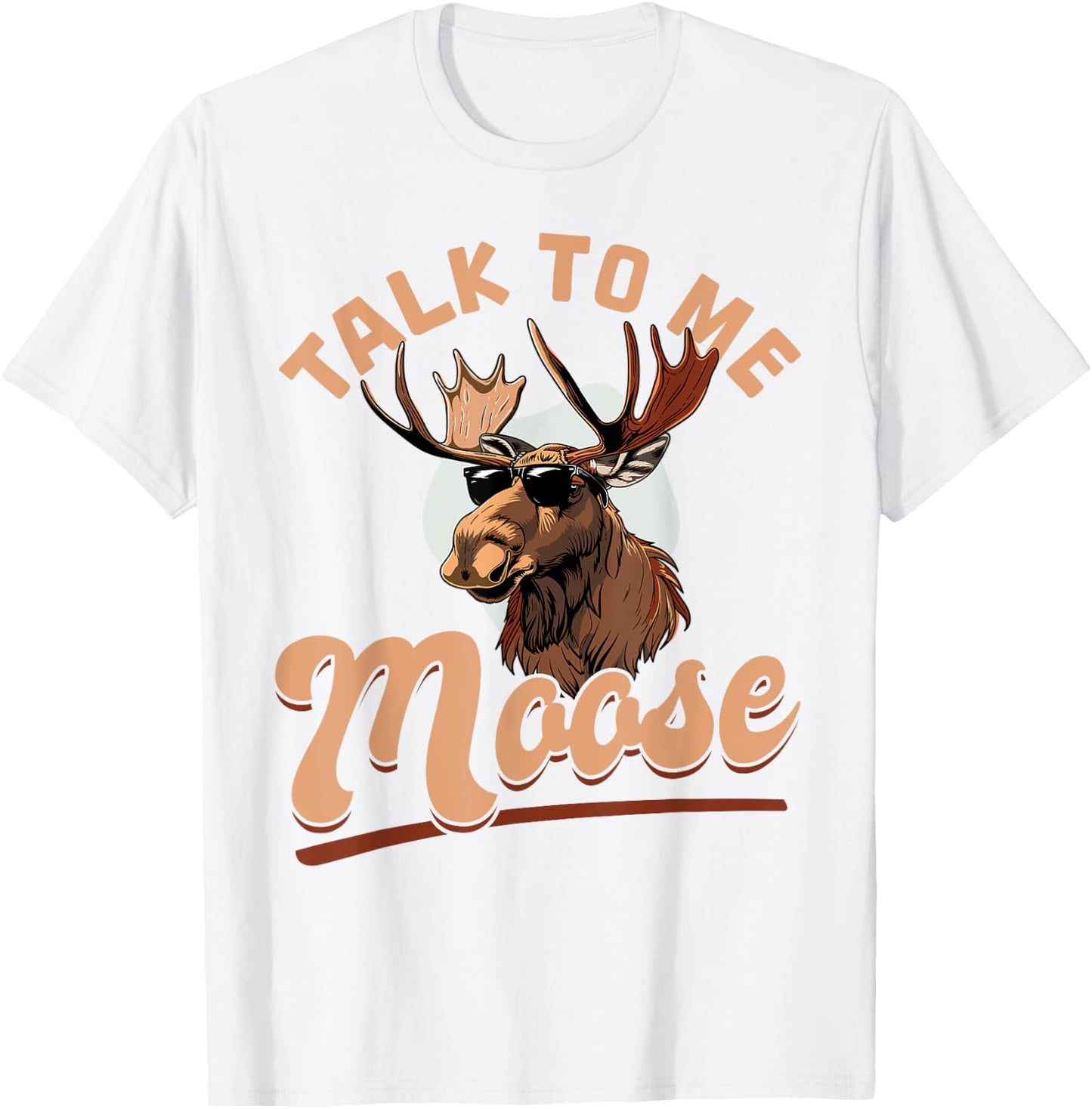 Funny Moose Animal Talk to Me Moose T-Shirt - T-Shirt | White