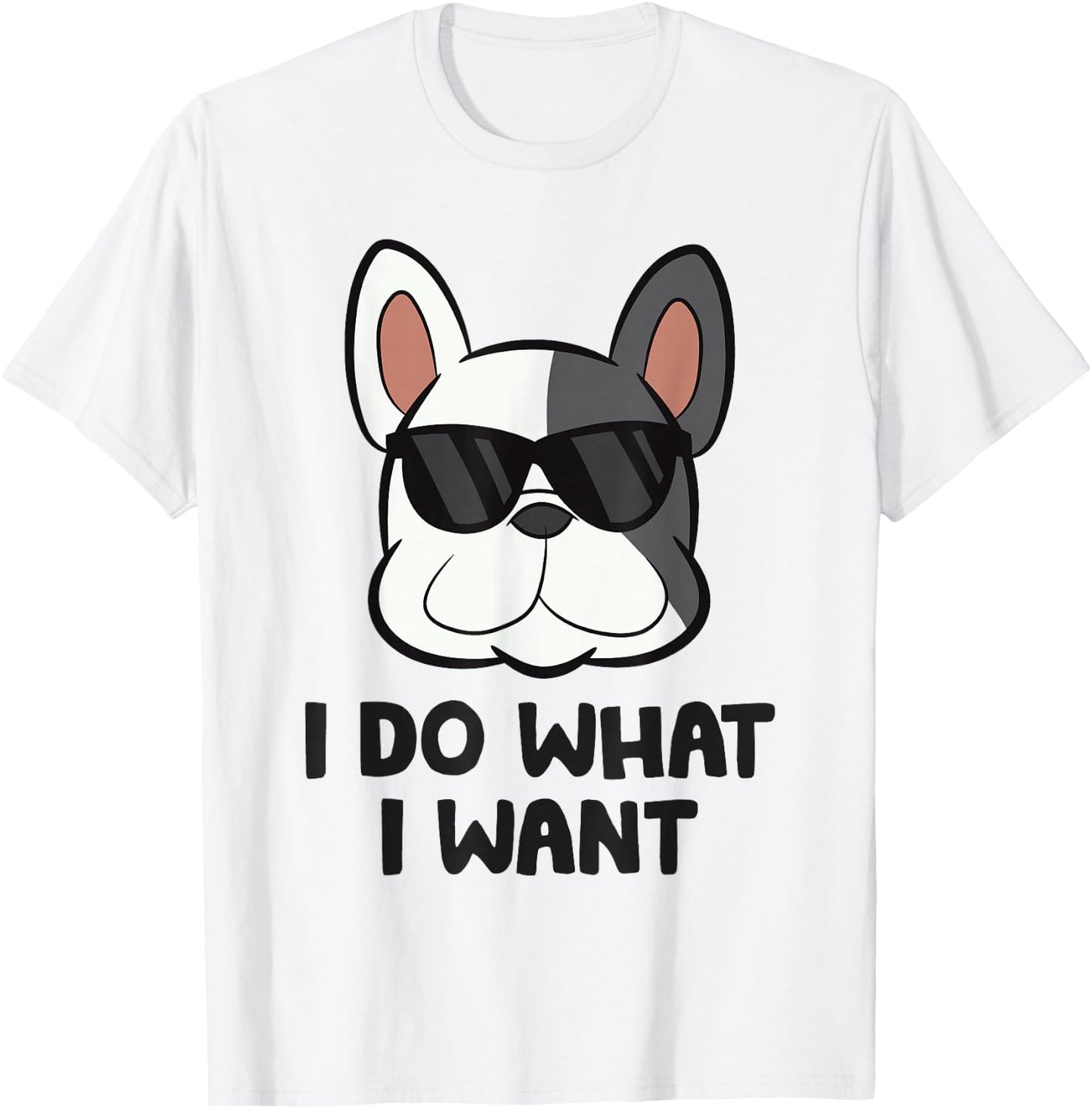 I Do What I Want Funny French Bulldog T-Shirt - T-Shirt | White