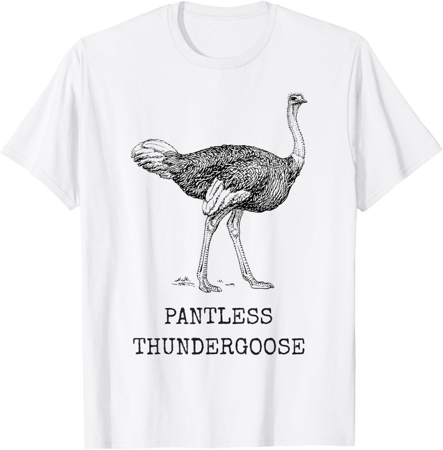 Funny Ostrich Pantless Thundergoose Animal Name Stupid Joke T-Shirt - T-Shirt | White