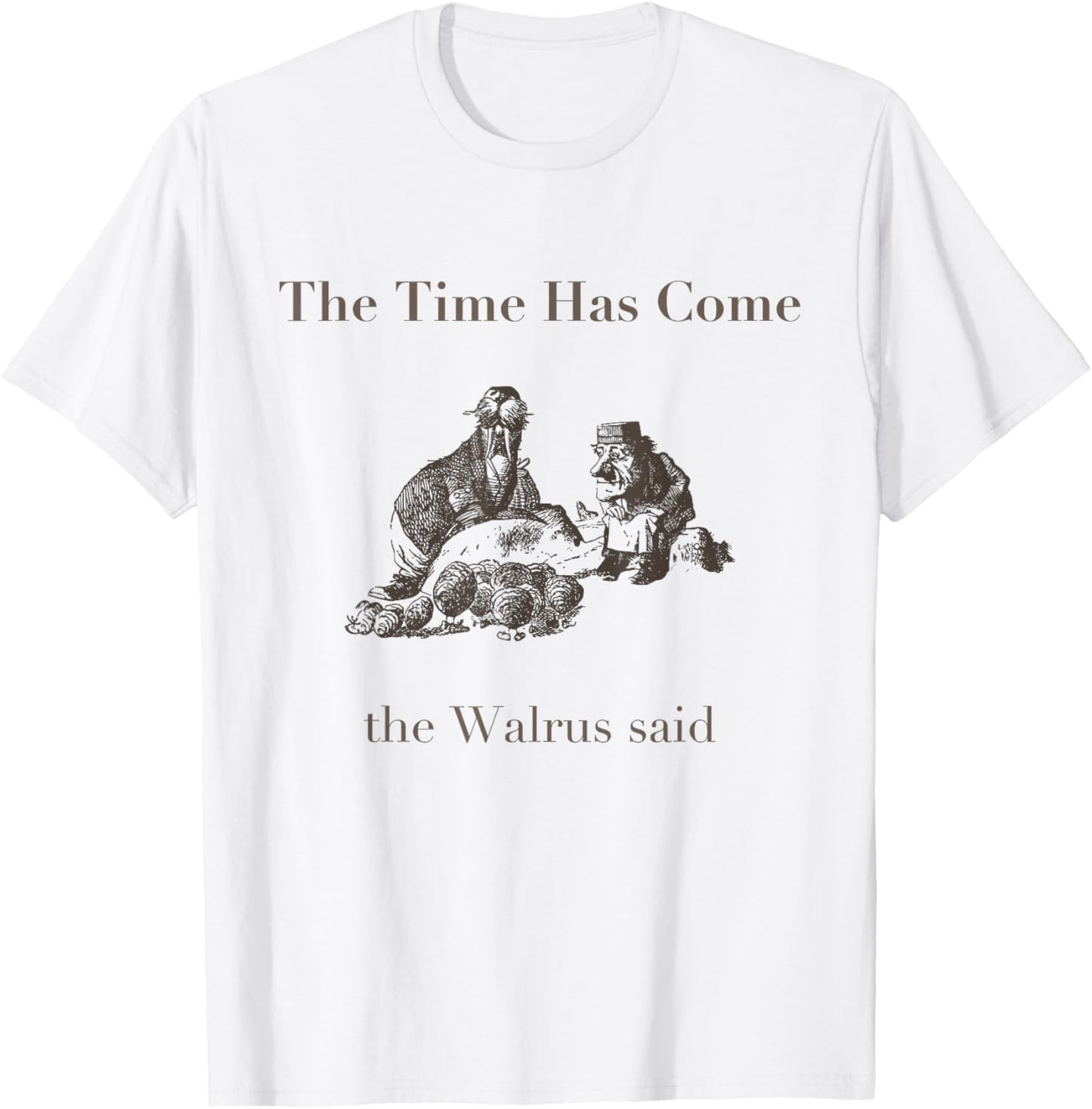 The Time Has Come Walrus Said With Carpenter T Shirt T-Shirt - T-Shirt | White