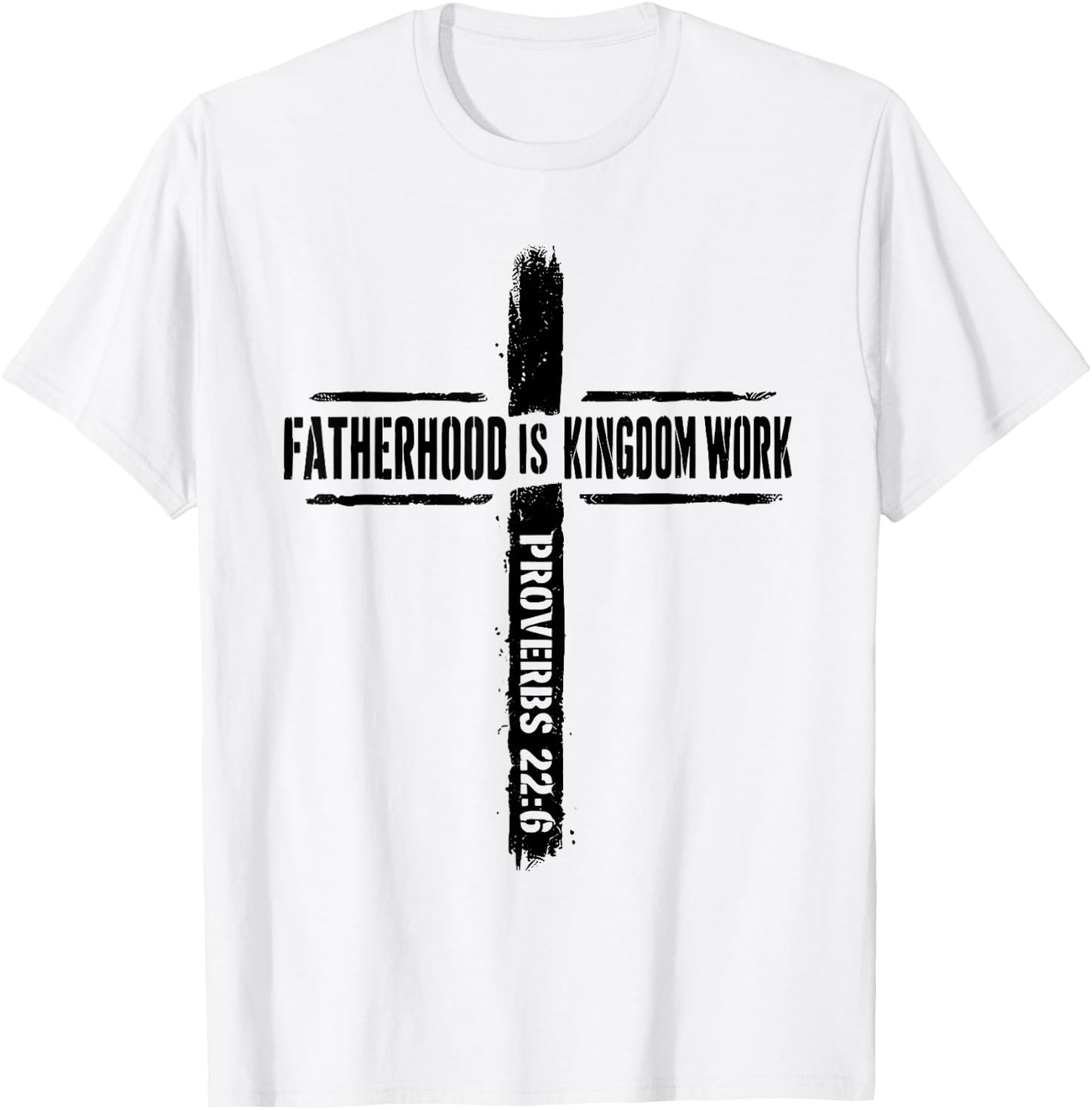 Fatherhood is Kingdom Work Proverbs 22 6 Christian Dad T-Shirt - T-Shirt | White