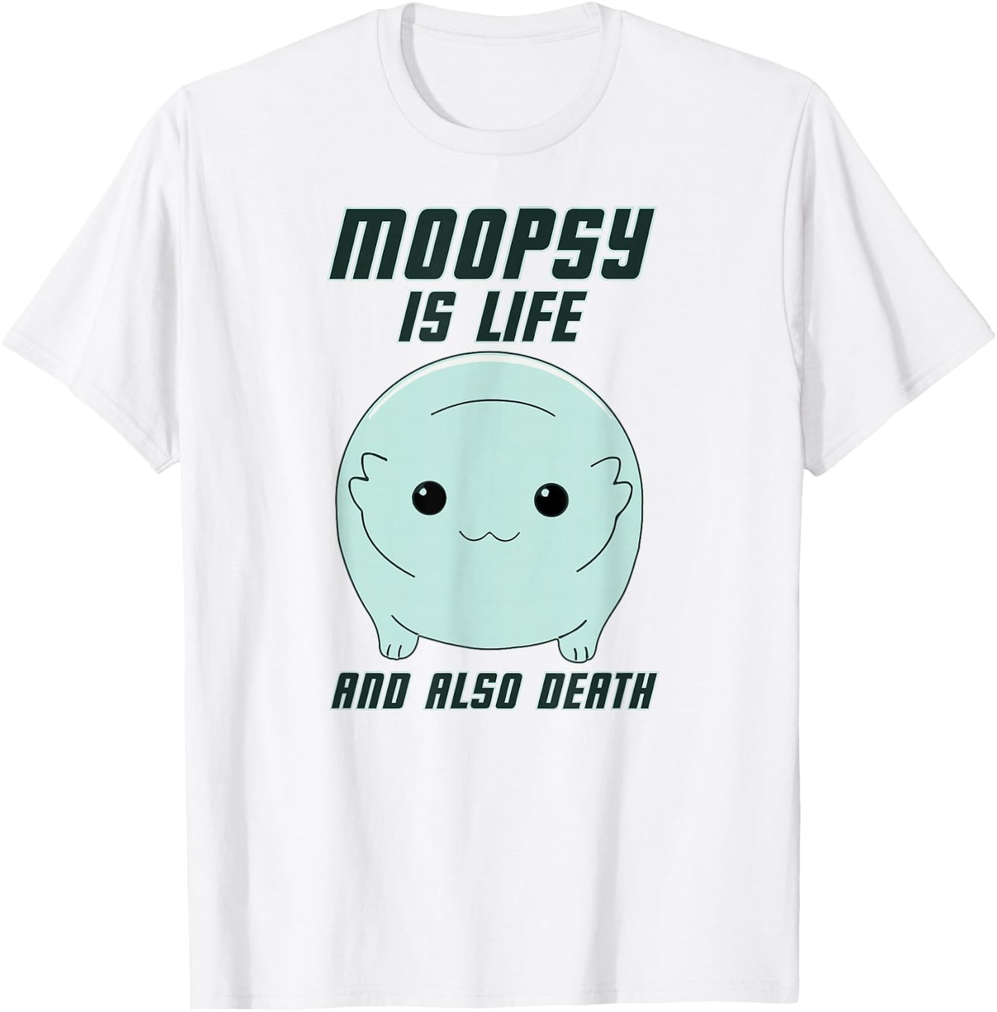 GatorDesign LLC Moopsy Is Life And Also Death (Dark Text) T-Shirt - T-Shirt | White