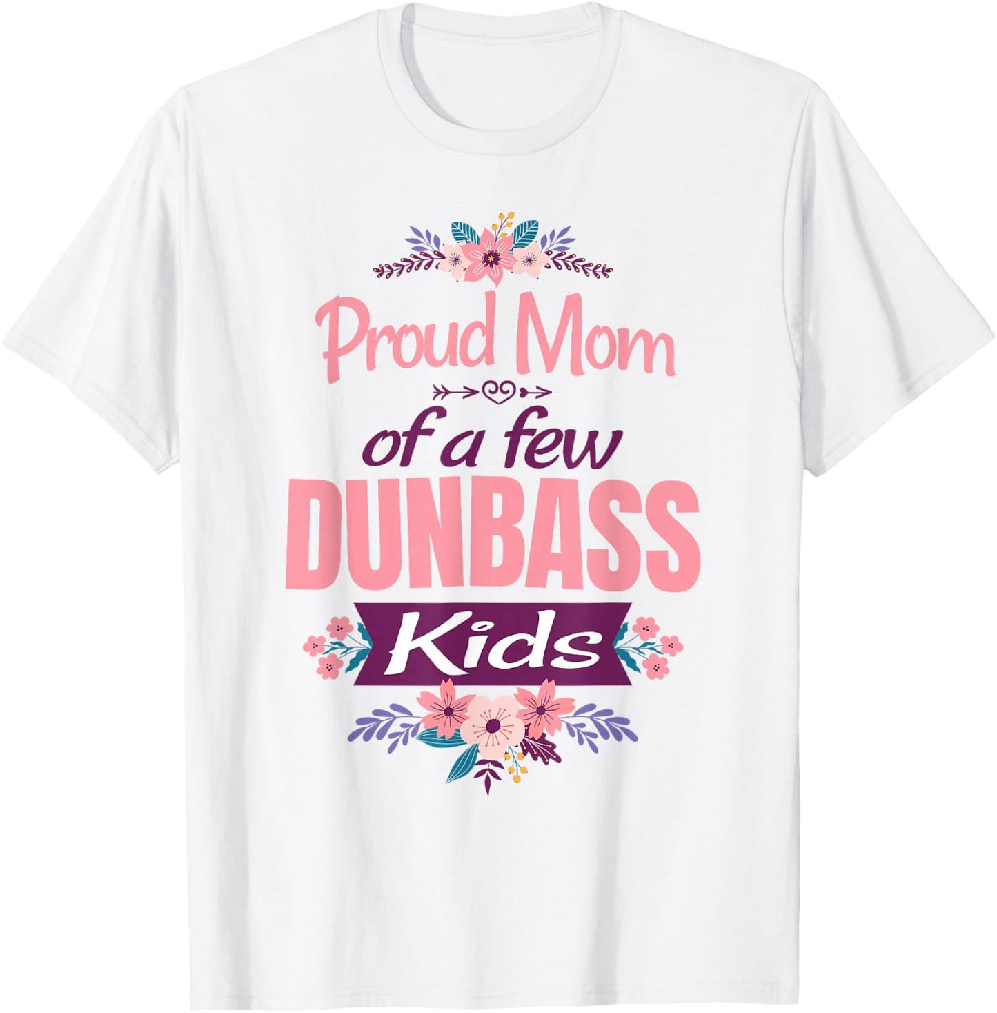 Proud Mother of a Few Dumb-ass Kids Stepmom Mothers Day T-Shirt - T-Shirt | White