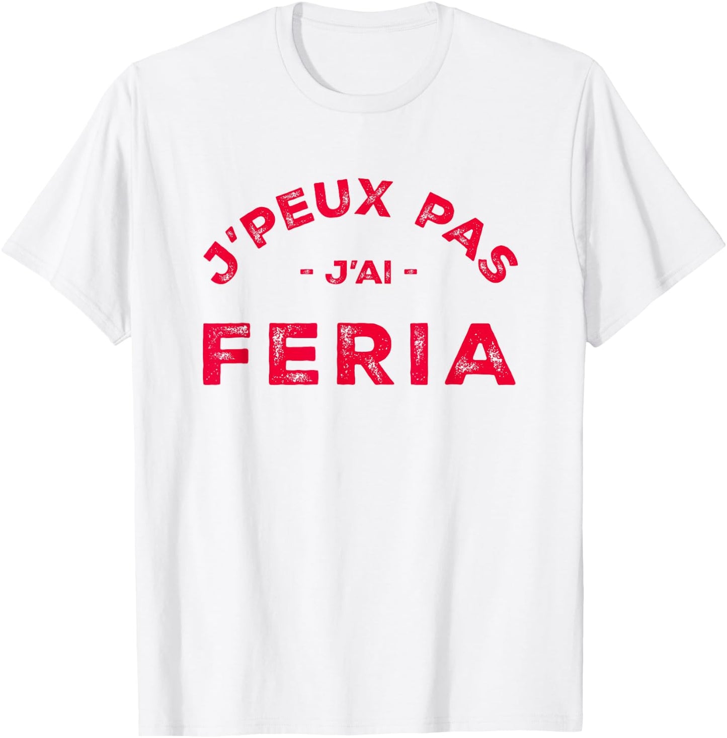Humour Feria Bayonne Dax J'peux pas j'ai Féria , white, S T-Shirt - T-Shirt | White