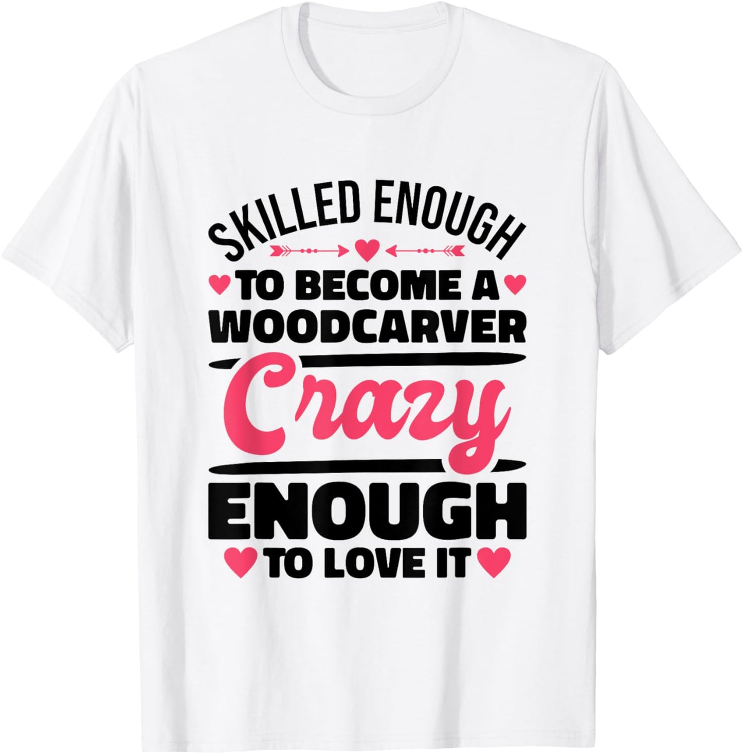 Skilled Enough Woodcarver and Woodcarving T-Shirt - T-Shirt | White