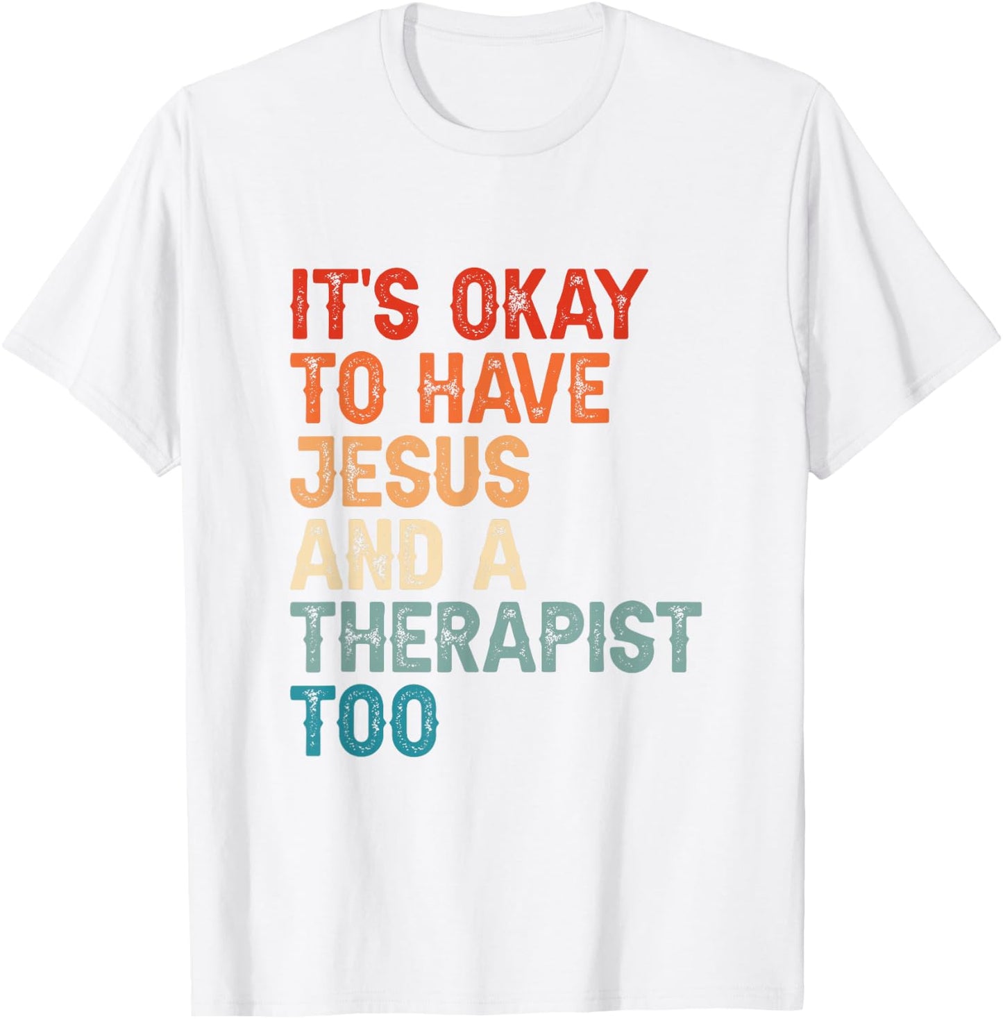 Mental Health It's Okay To Have Jesus And A Therapist Too T-Shirt - T-Shirt | White