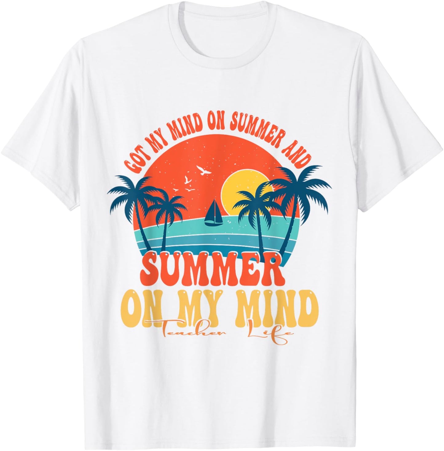 Got My Mind On Summer And Summer On My Mind Teacher Life T-Shirt - T-Shirt | White