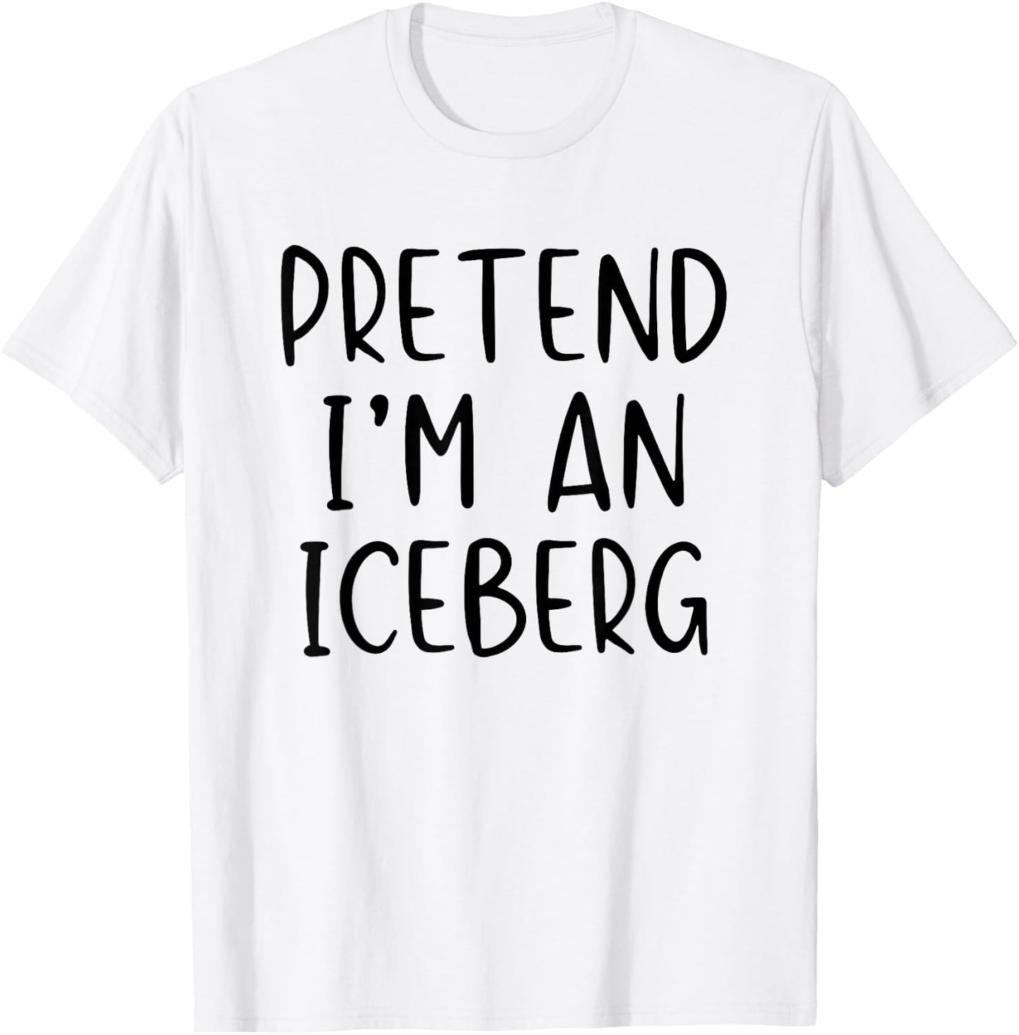 Pretend I'm An Iceberg Costume Halloween Simple Adult Kid T-Shirt - T-Shirt | White