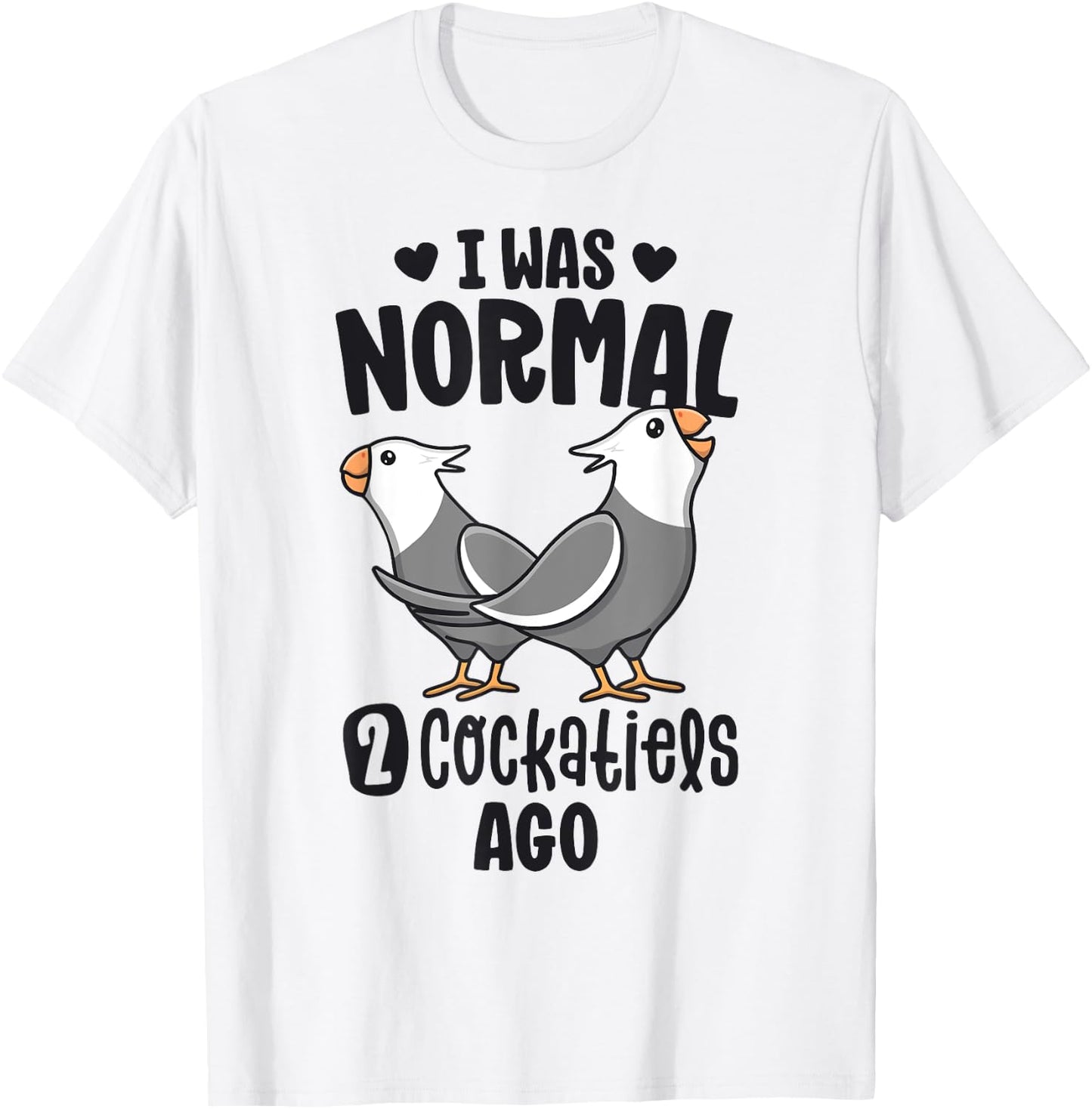 I Was Normal 2 Cockatiels Ago White Face Cockatiel Bird Mom T-Shirt - T-Shirt | White