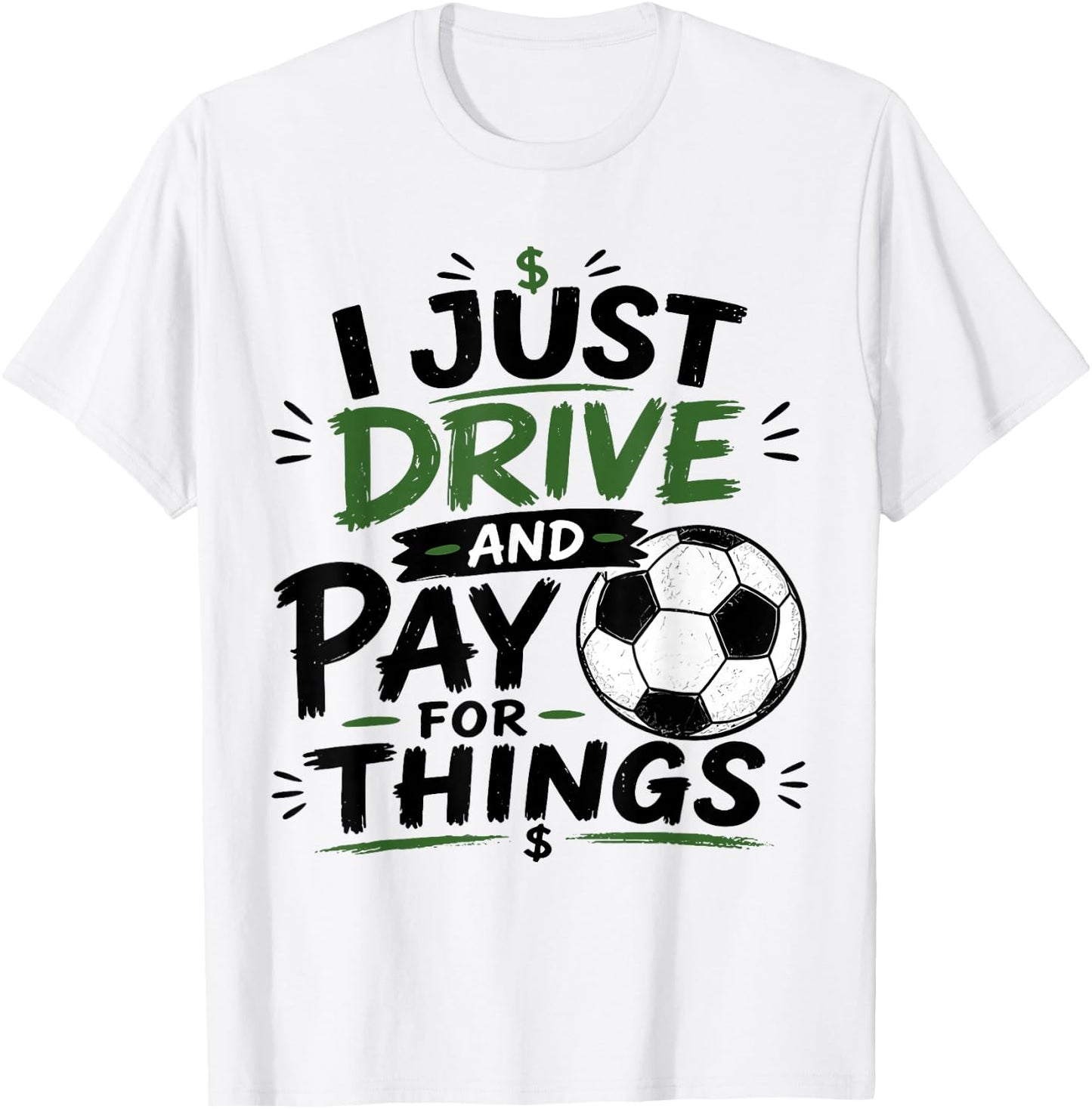 I Just Drive and Pay for Things Funny Football Soccer Dads T-Shirt - T-Shirt | White