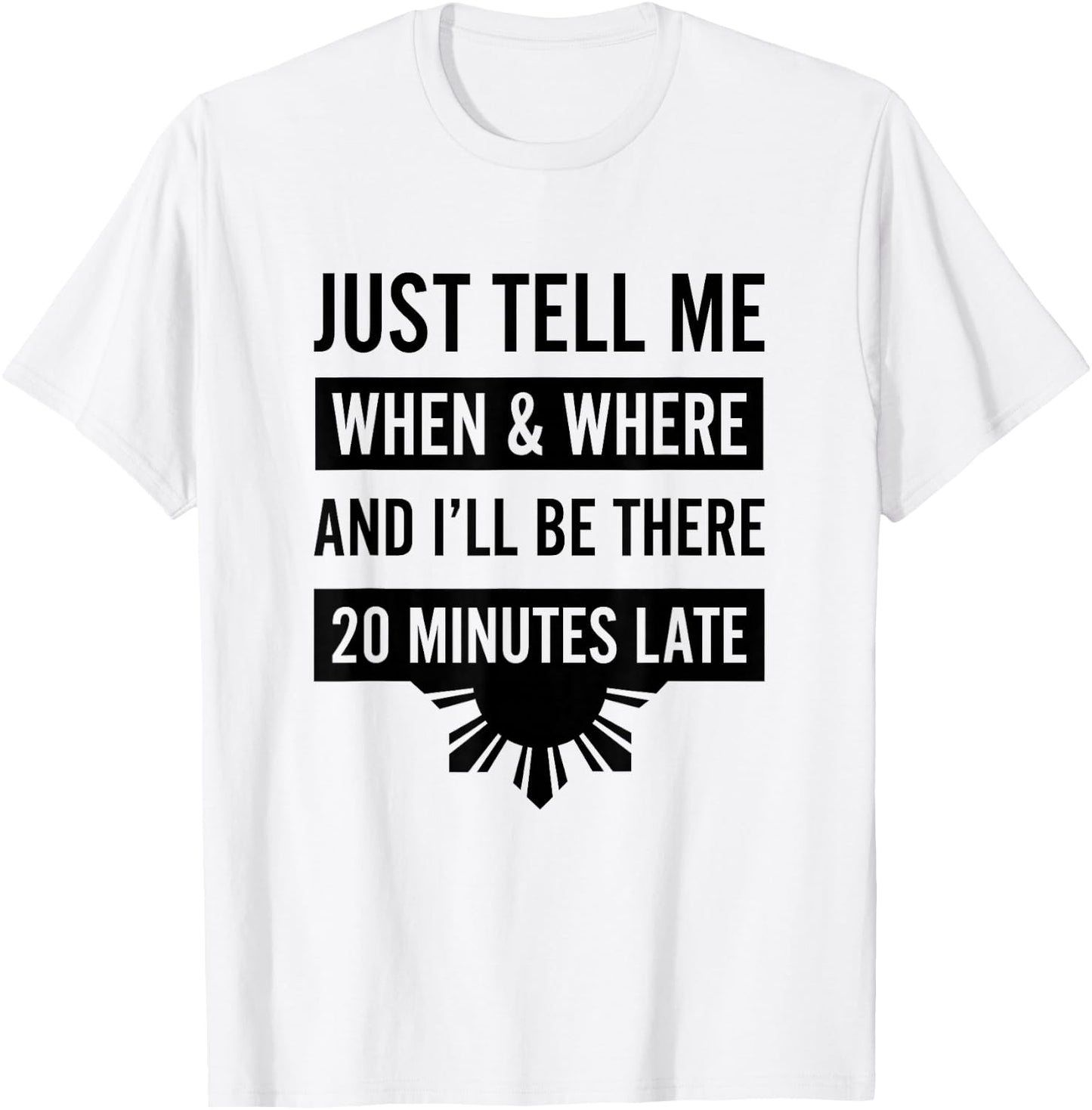 Funny Filipino - Tell Me When 20 Minutes Late Shirt T-Shirt - T-Shirt | White