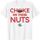 Funny Choke On These Nuts T-Shirt - T-Shirt | White