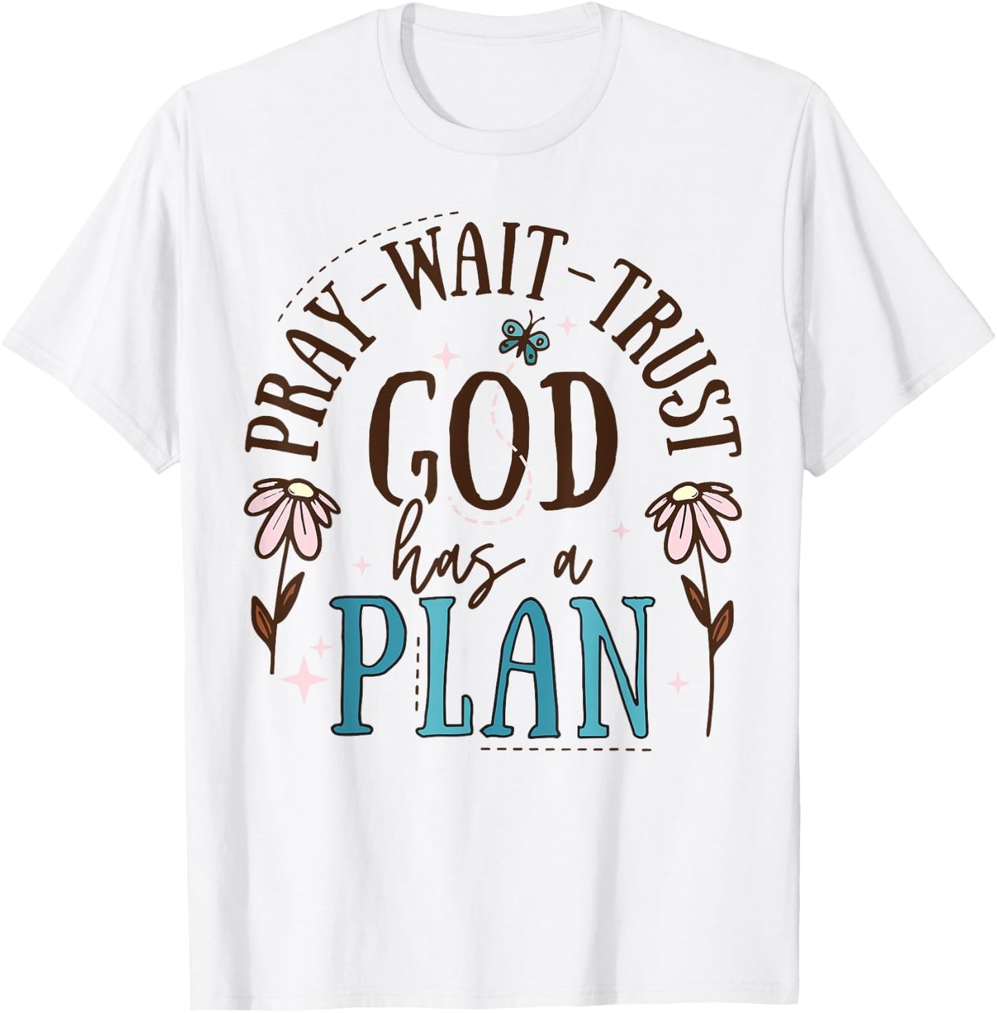 Pray Wait Trust God Has A Plan T-Shirt - T-Shirt | White