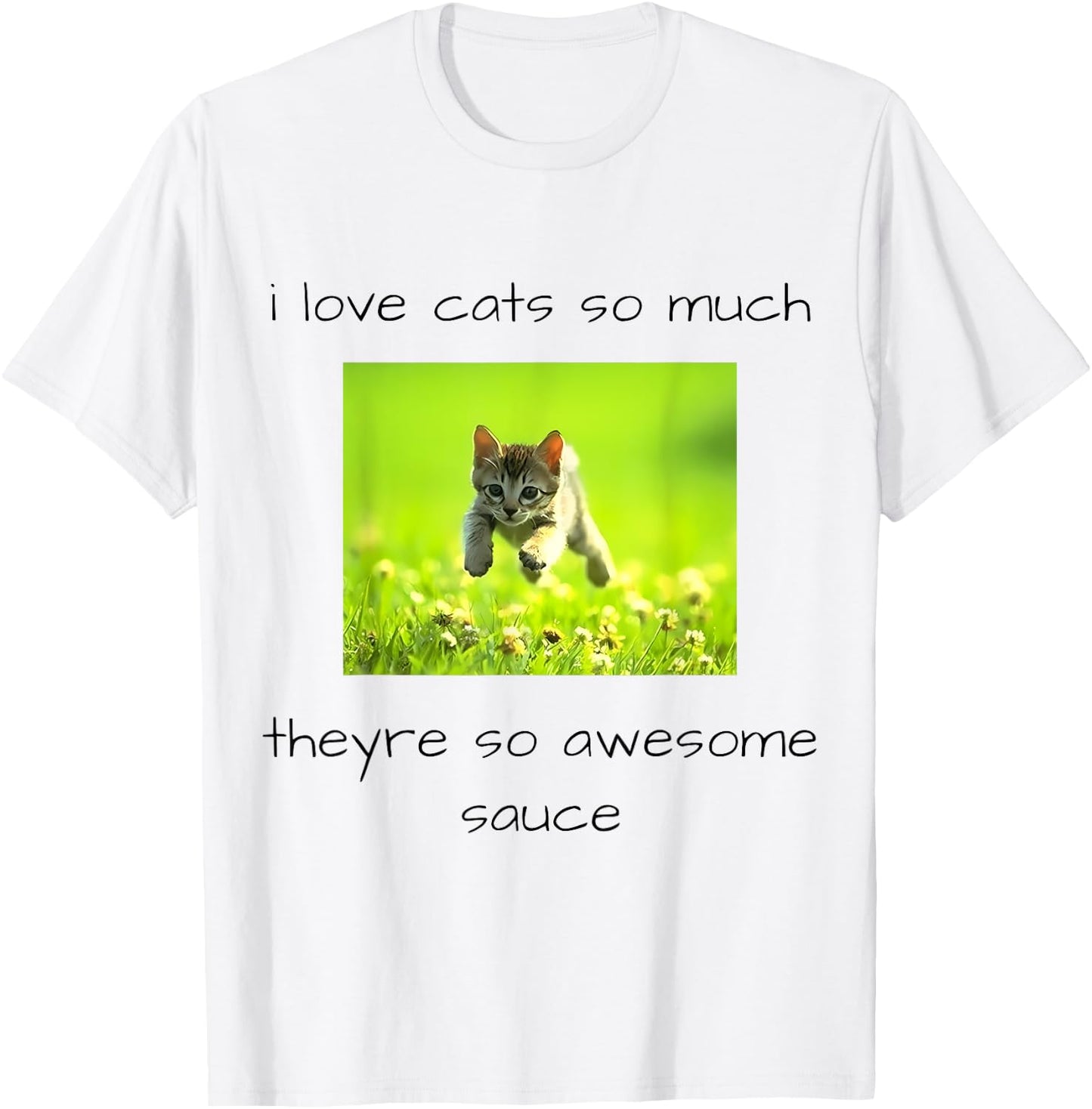i love cats so much they're so awesome sauce Funny design T-Shirt - T-Shirt | White