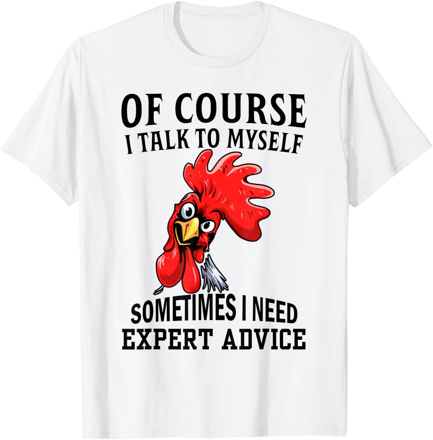 Of Course I Talk To Myself Sometimes I Need Expert Advice T-Shirt - T-Shirt | White