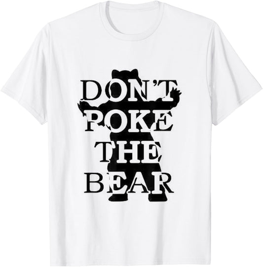 Don't Poke The Bear T-Shirt - T-Shirt | White