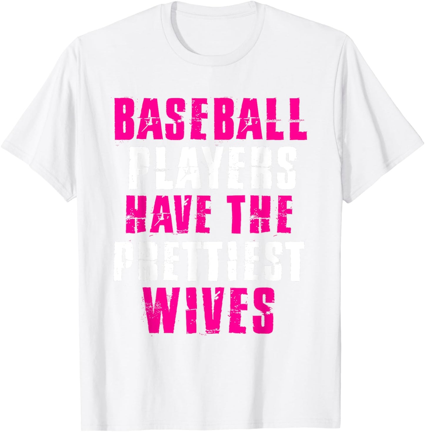 Baseball Players Have The Prettiest Wives Wife Humor Quote T-Shirt - T-Shirt | White