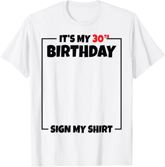 It's My 30th Birthday Sign My Shirt 30 Years Old T-Shirt - T-Shirt | White