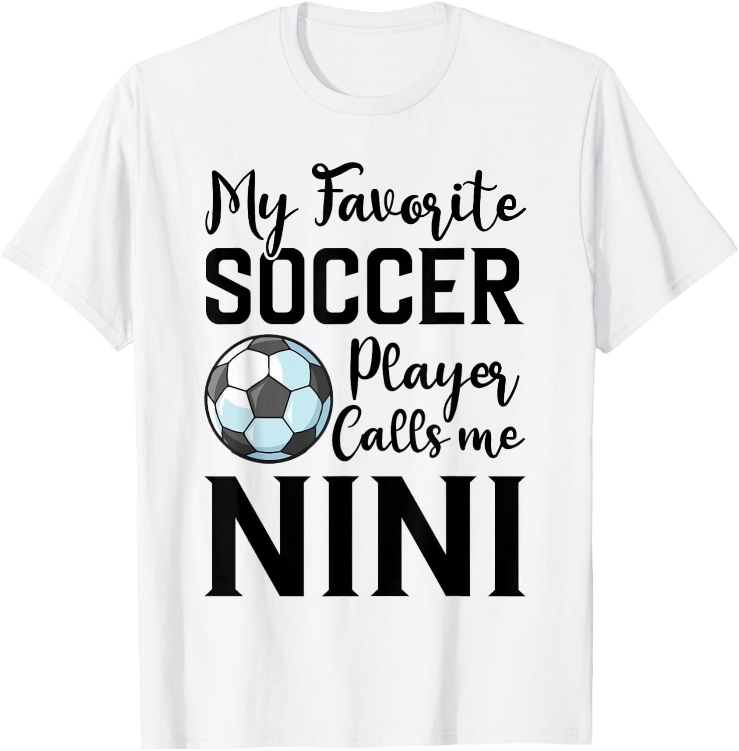 My Favorite Soccer Player Calls Me Nini Soccer T-Shirt - T-Shirt | White