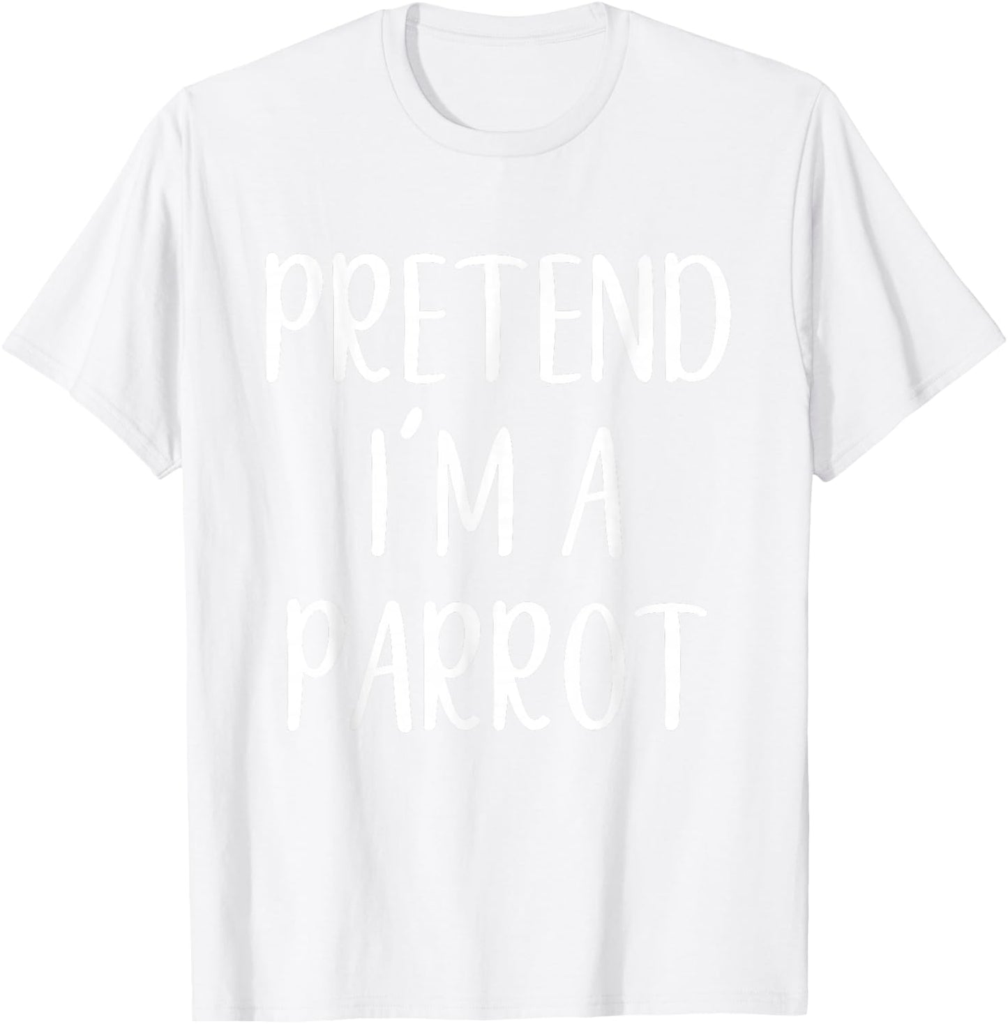 Pretend I'm A Parrot Costume Halloween Funny Easy Adult Kid T-Shirt - T-Shirt | White
